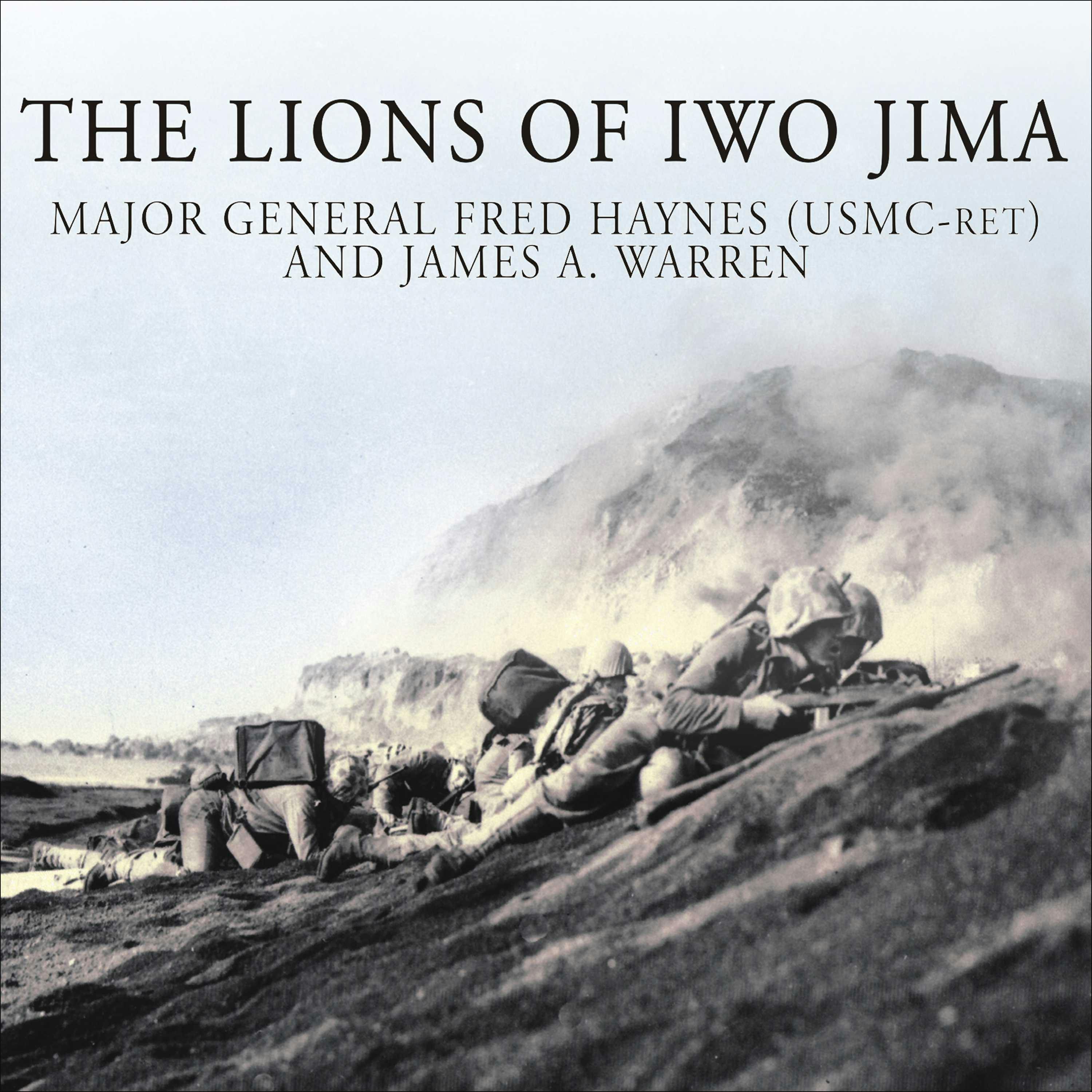 The Lions of Iwo Jima: The Story of Combat Team 28 and the Bloodiest Battle in Marine Corps History - Major General Fred Haynes, James A. Warren