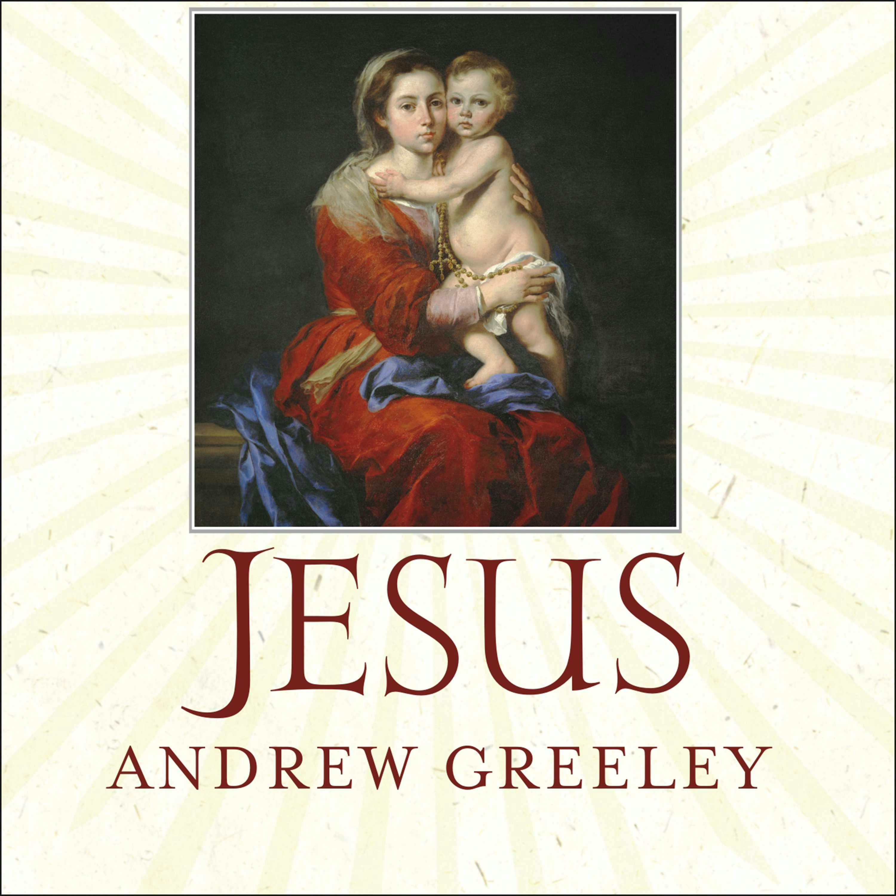 Jesus: A Meditation on His Stories and His Relationships With Women - Andrew Greeley