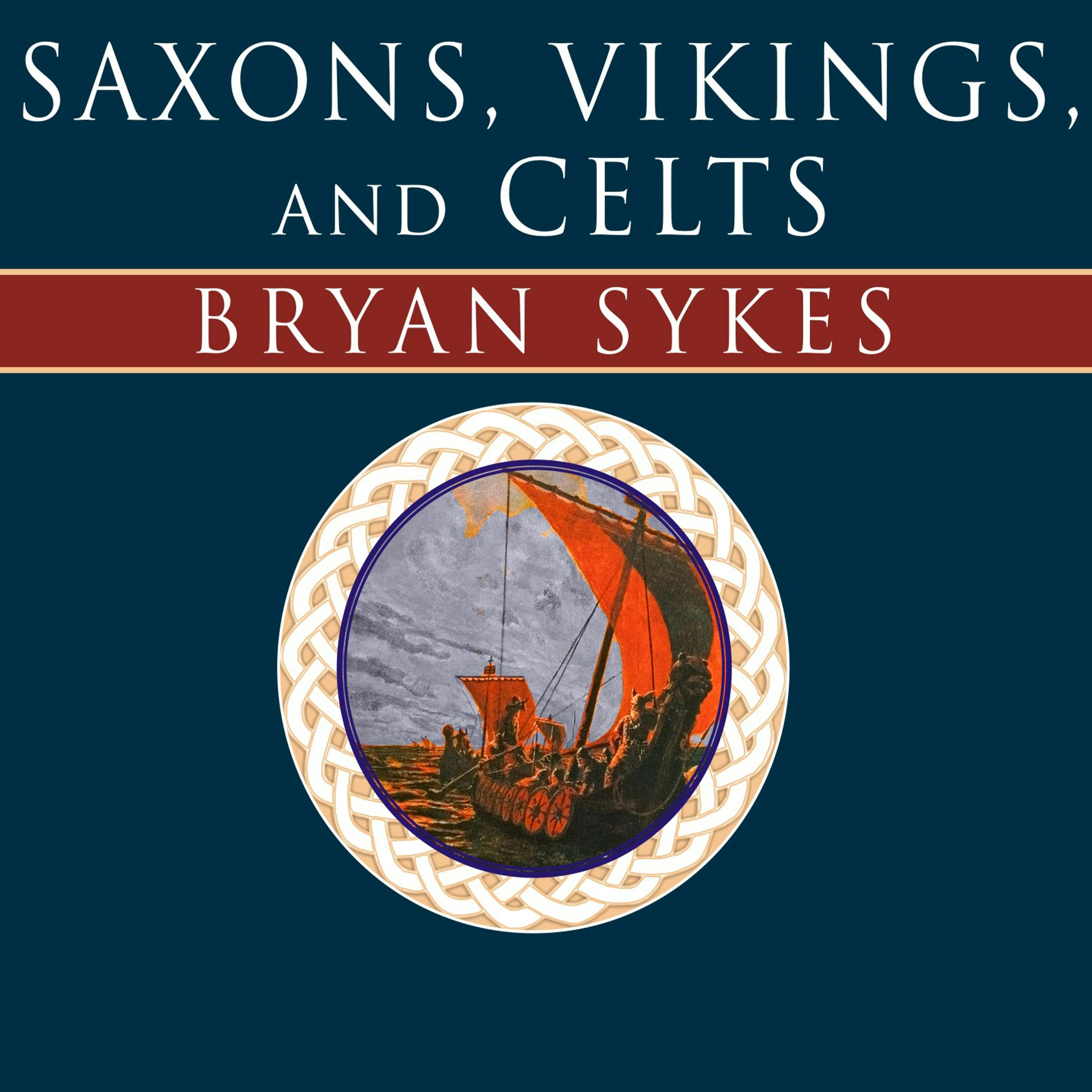 Saxons, Vikings, and Celts: The Genetic Roots of Britain and Ireland - Bryan Sykes