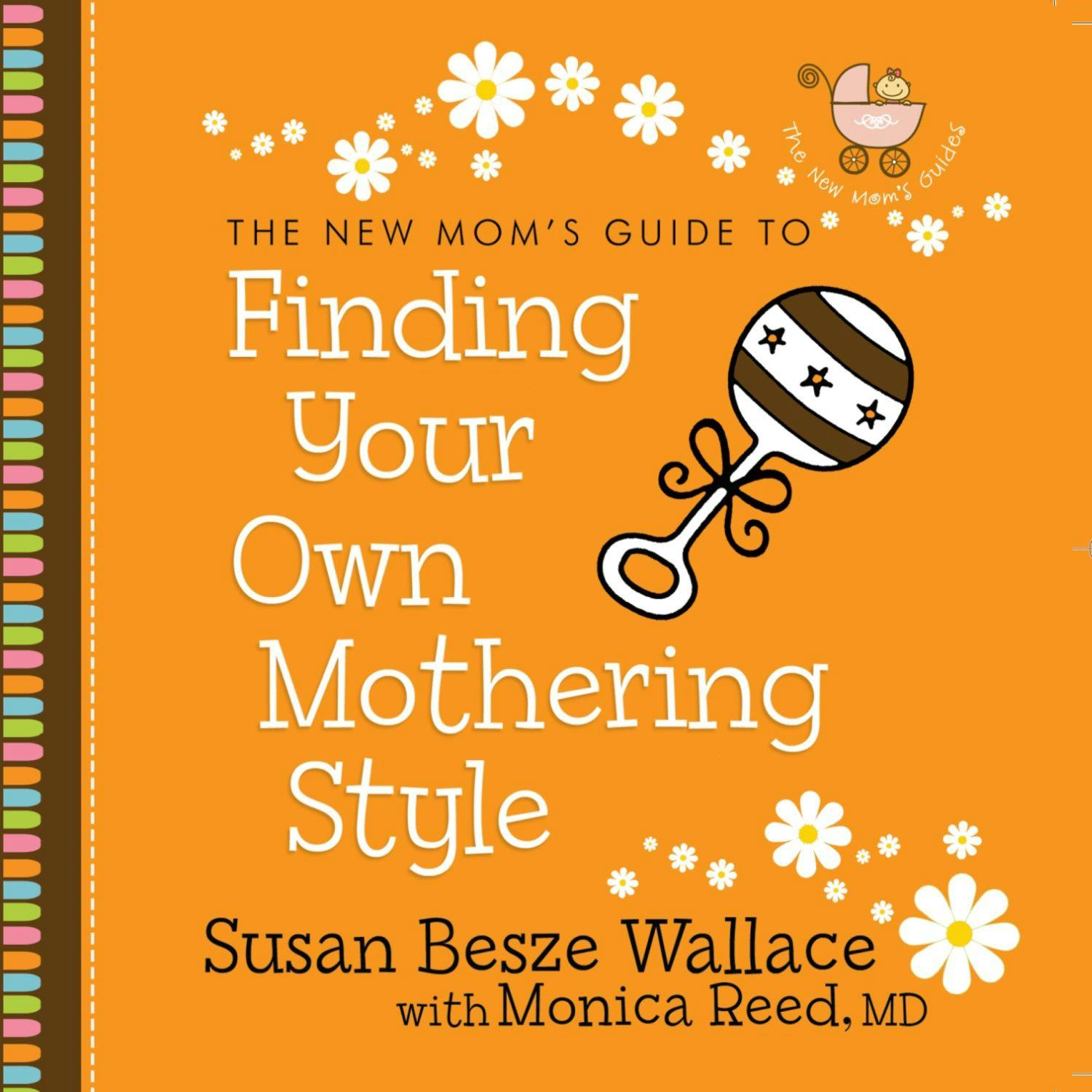 The New Mom's Guide to Finding Your Own Mothering Style - undefined