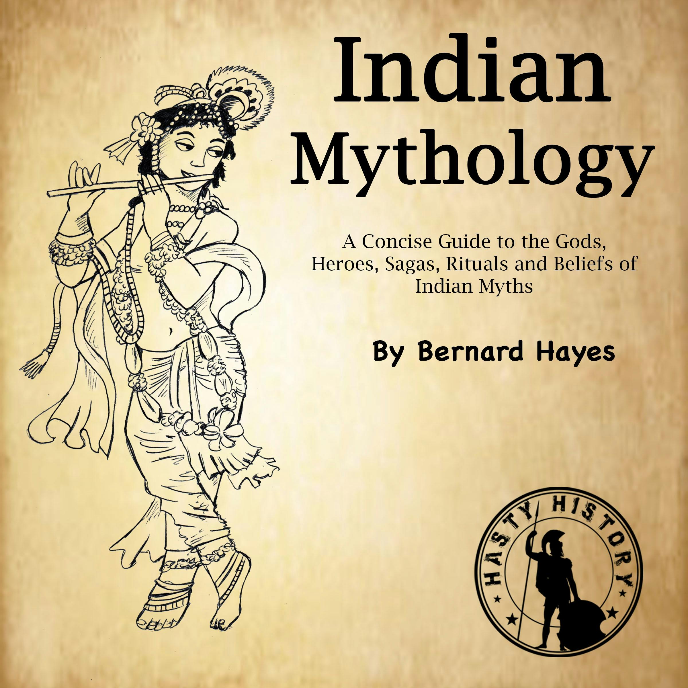 Indian Mythology: A Concise Guide to the Gods, Heroes, Sagas, Rituals and Beliefs of Indian Myths - Bernard Hayes