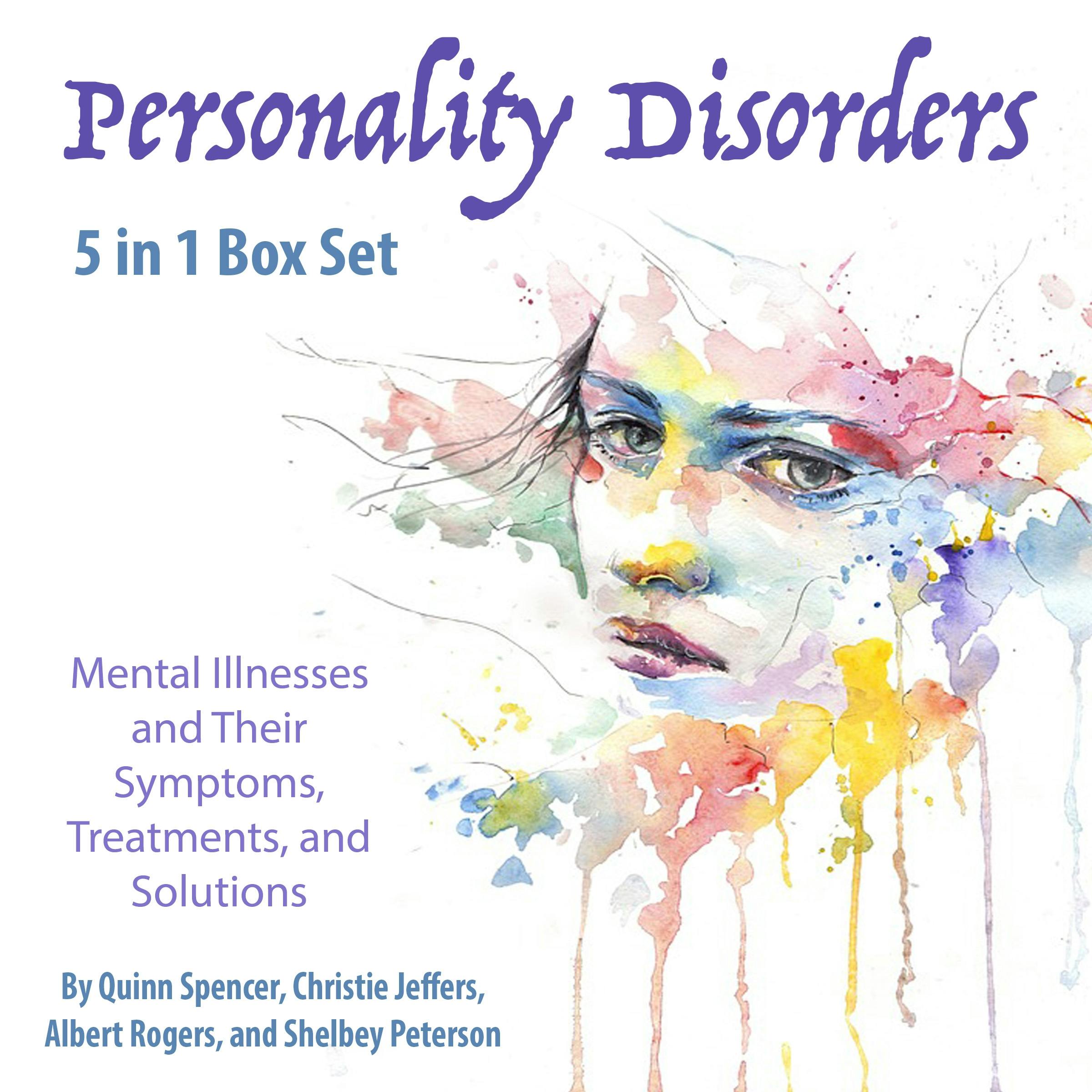 Personality Disorders: Mental Illnesses and Their Symptoms, Treatments, and Solutions - Albert Rogers, Shelbey Peterson, Quinn Spencer, Christie Jeffers