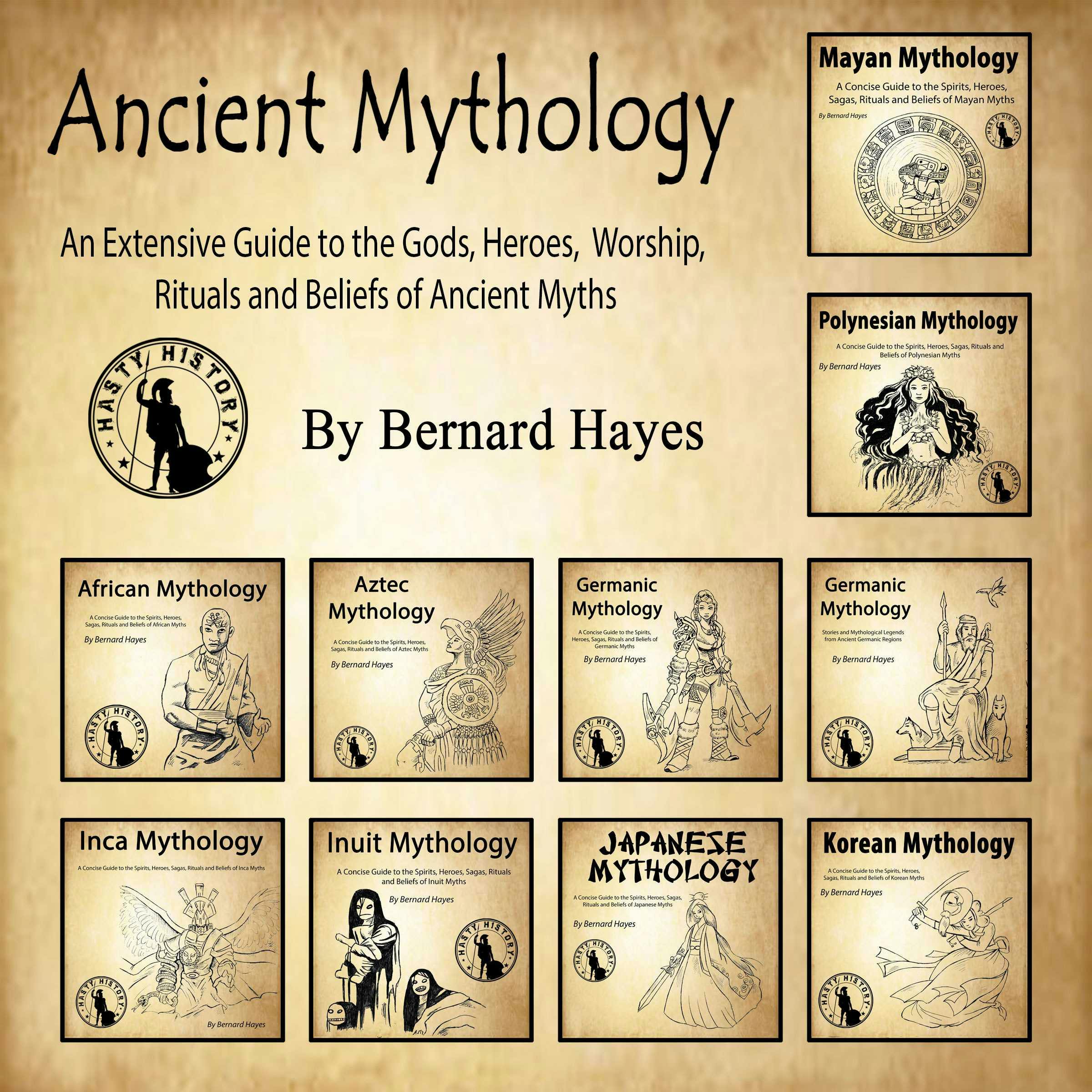 Ancient Mythology: An Extensive Guide to the Gods, Heroes, Worship, Rituals and Beliefs of Ancient Myths - Bernard Hayes