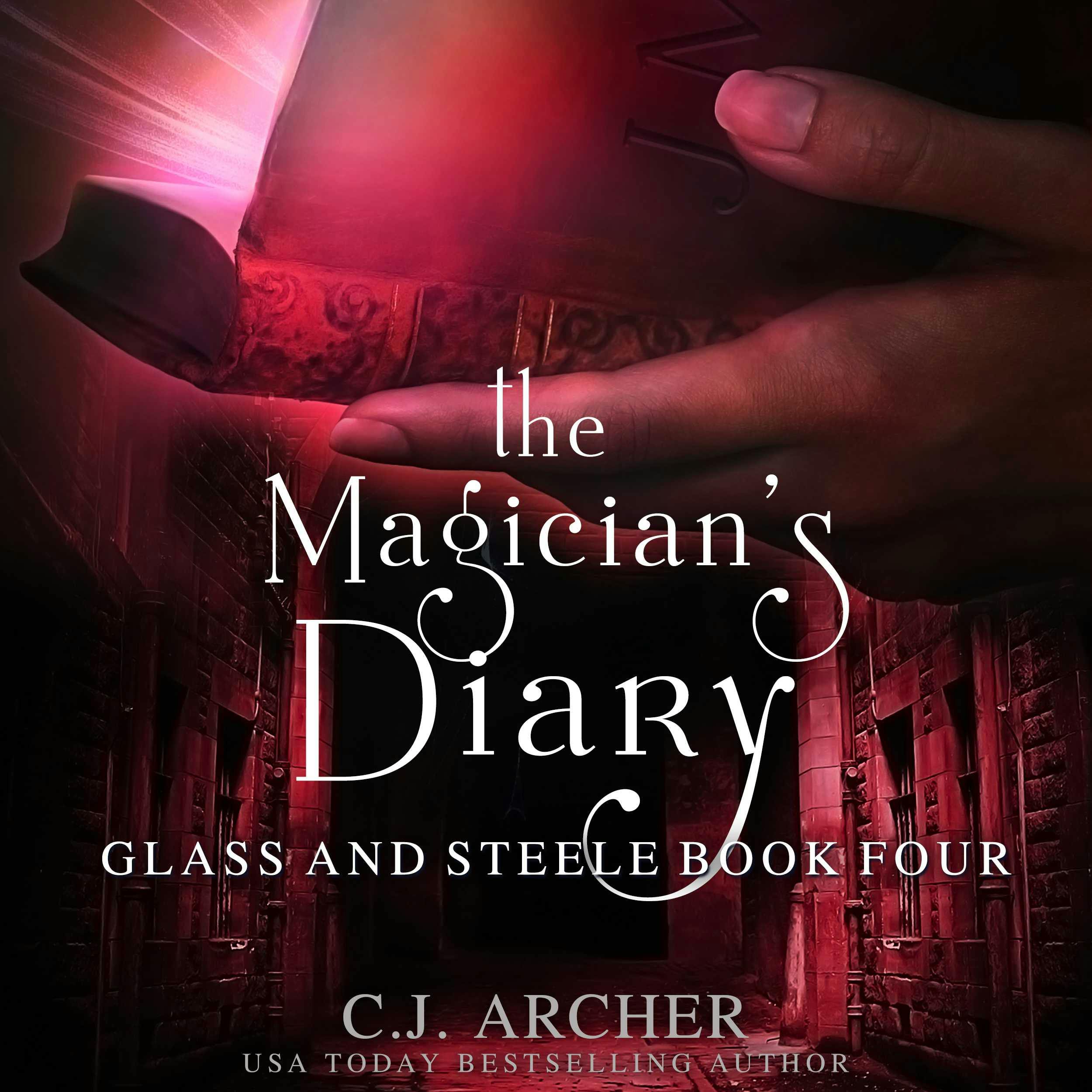 The Magician's Diary: Glass And Steele, book 4 - C.J. Archer