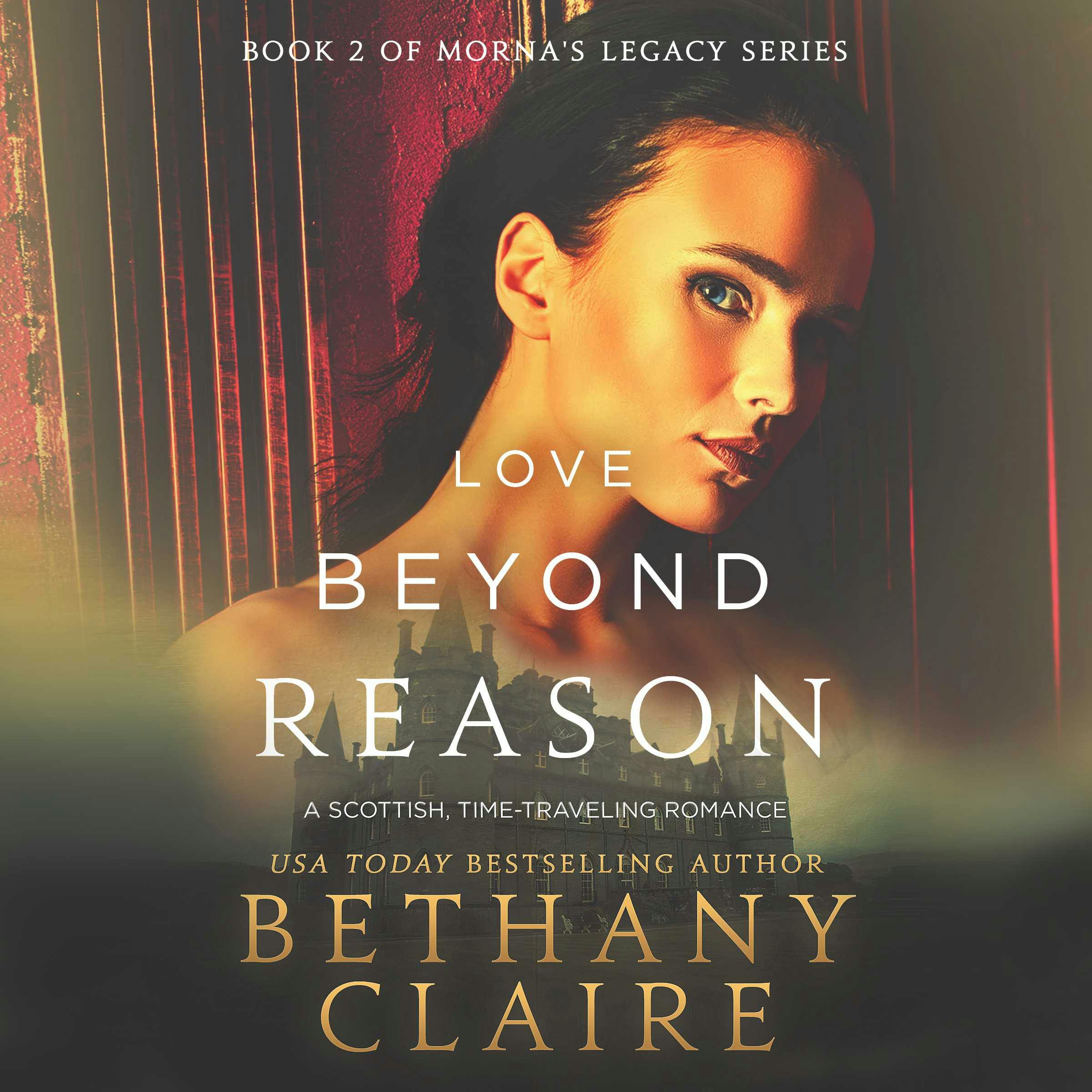 Love Beyond Reason: A Scottish Time Travel Romance - Bethany Claire