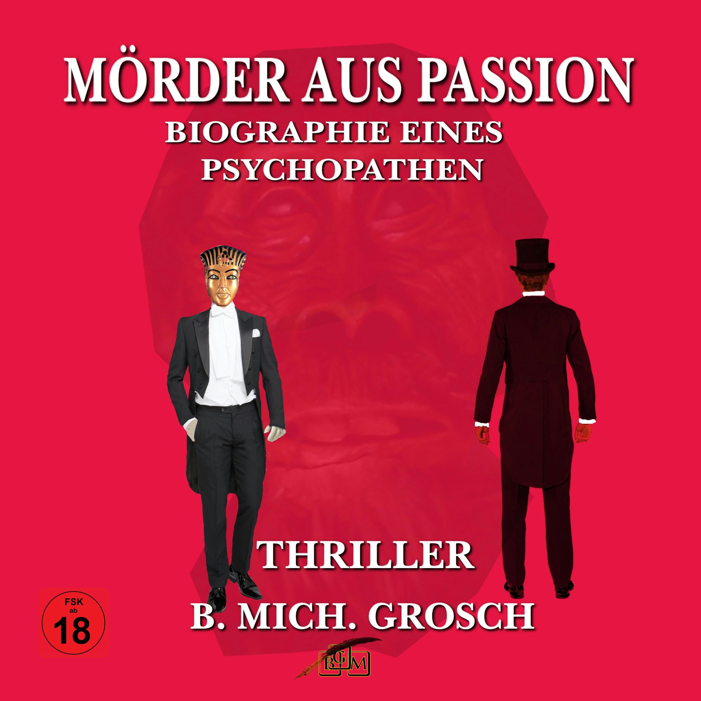 Mörder aus Passion  -  Biographie eines Psychopathen - Bernd Michael Grosch