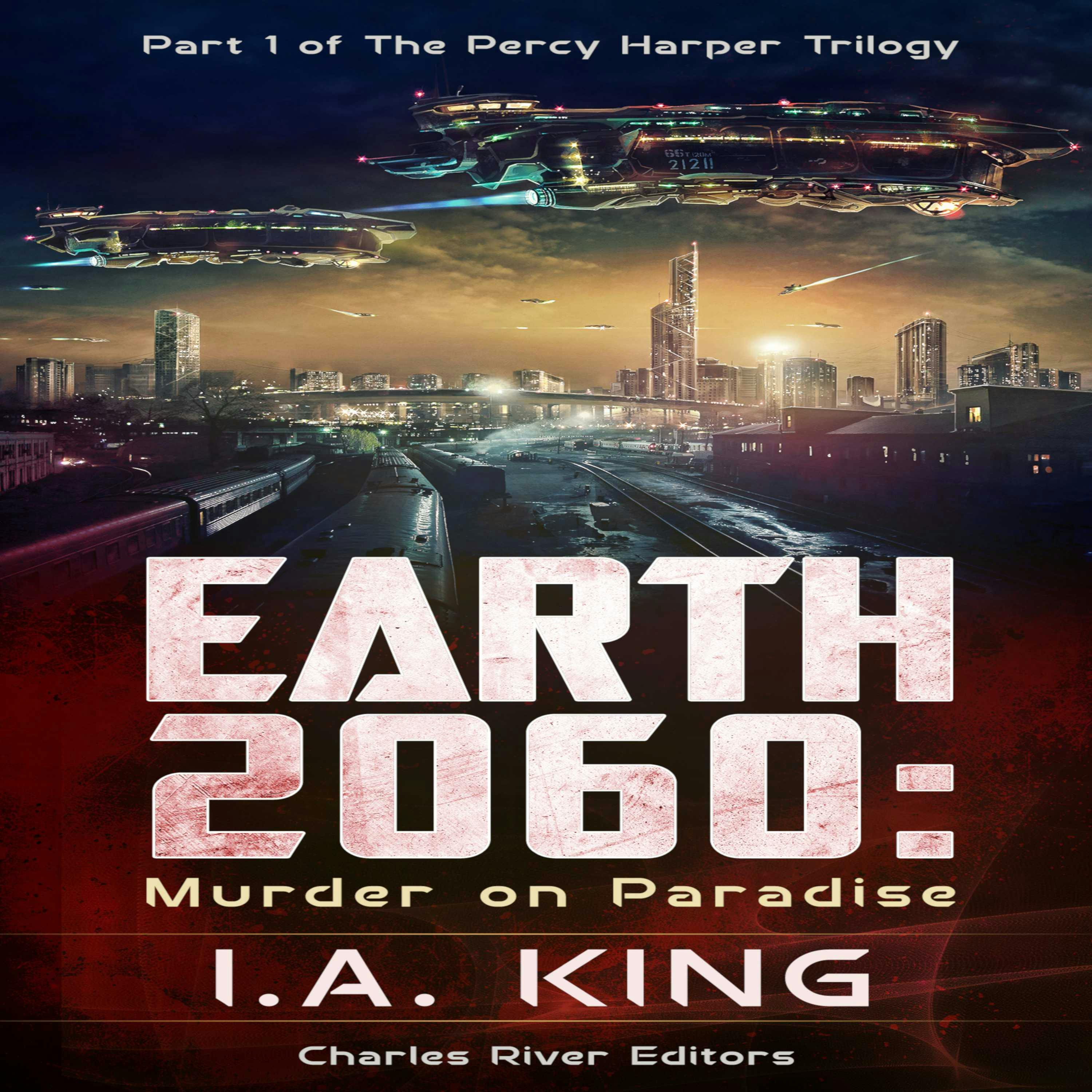 Earth 2060: Murder on Paradise (Part 1 of The Percy Harper Trilogy) - I.A. King, Charles River Editors