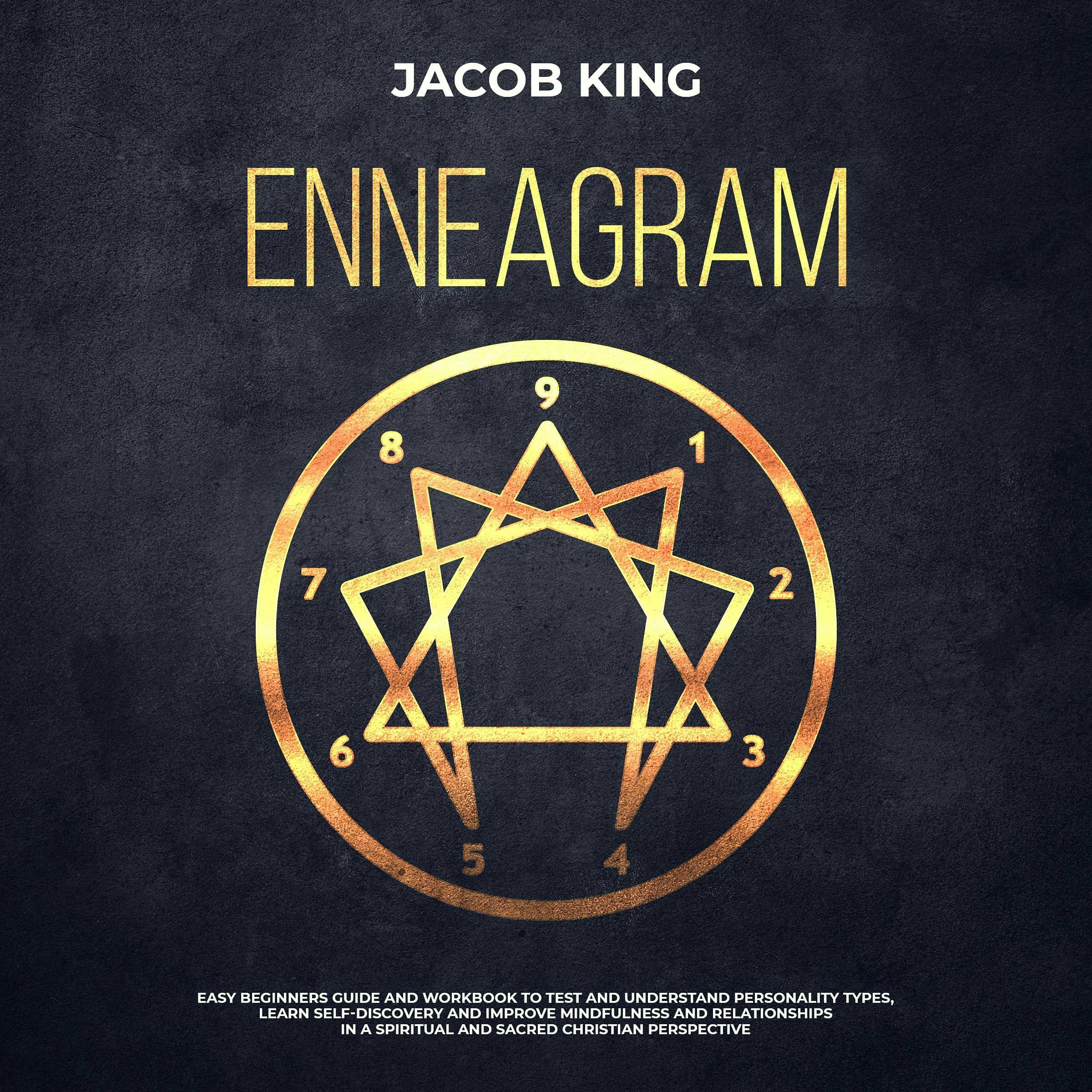 Enneagram: Easy Beginners Guide and Workbook to Test and Understand Personality Types, Learn Self-Discovery and Improve Mindfulness and Relationships in a Spiritual and Sacred Christian Perspective - undefined