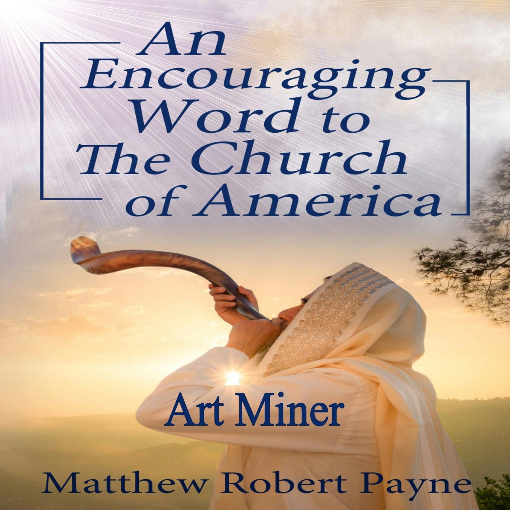 An Encouraging Prophetic Word to The Church of America - Art Miner, Matthew Robert Payne