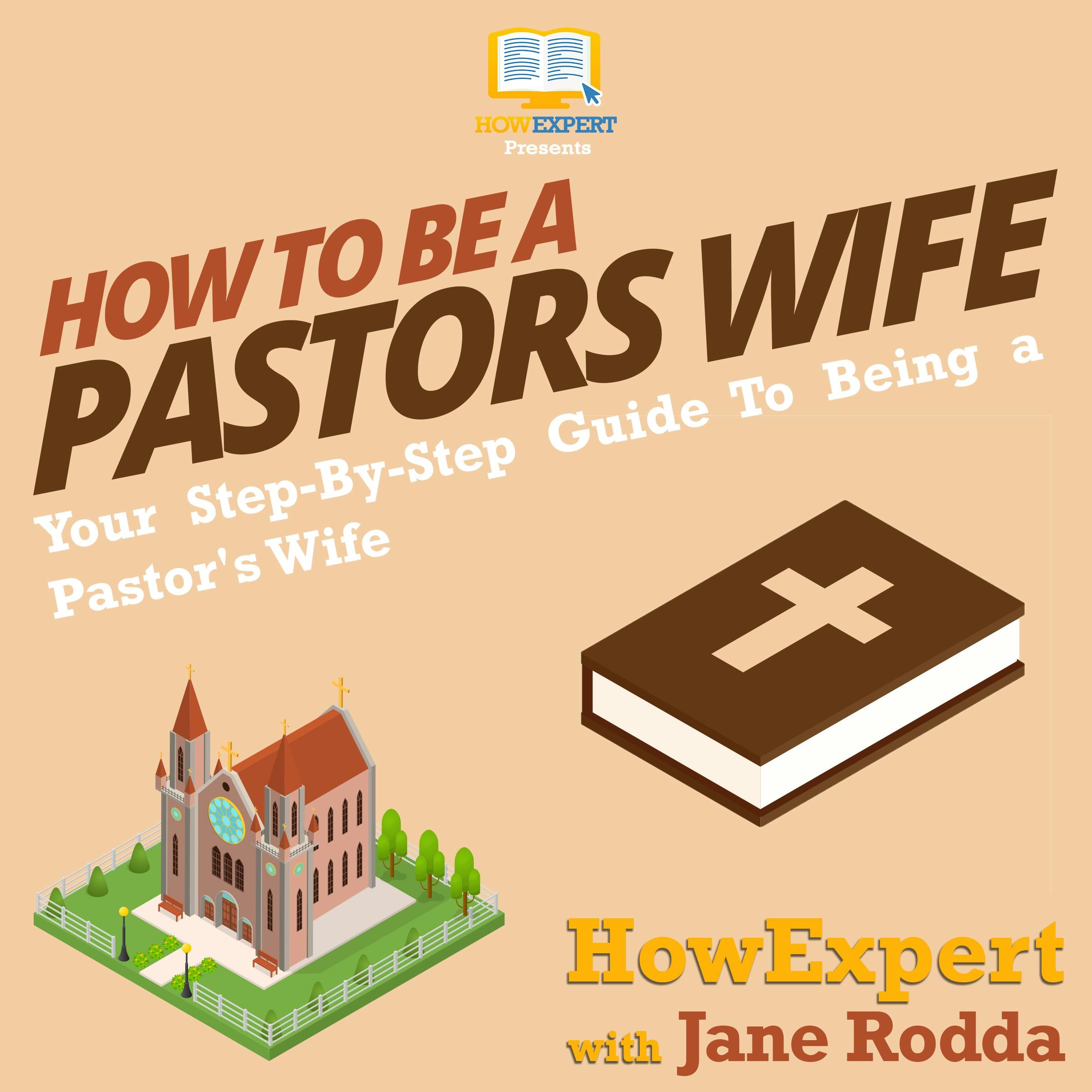 How To Be a Pastor's Wife: Your Step By Step Guide To Being a Pastor's Wife - Jane Rodda, HowExpert