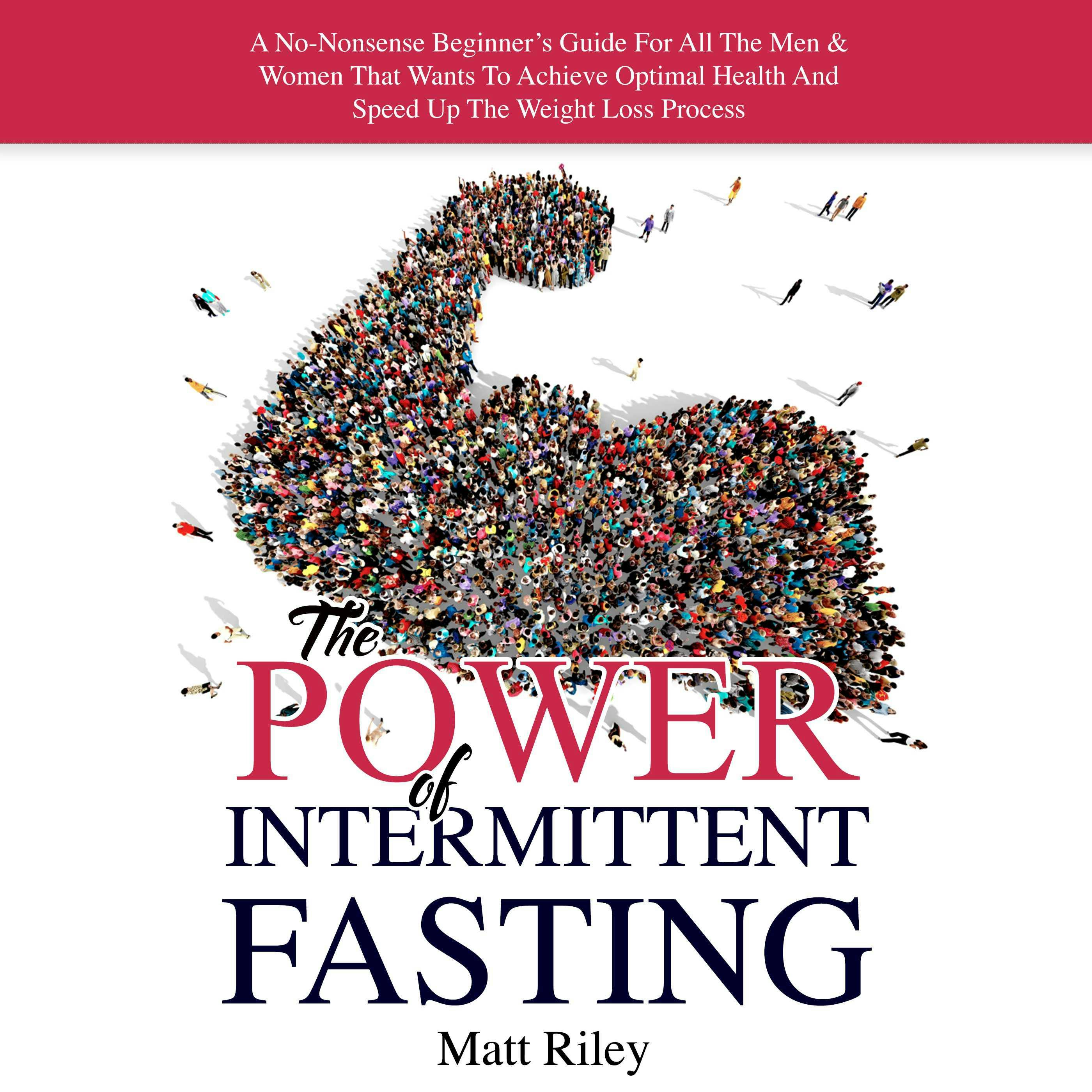 The Power Of Intermittent Fasting: A No-Nonsense Beginner's Guide For All The Men & Women That Wants To Achieve Optimal Health And Speed Up The Weight Loss Process - undefined