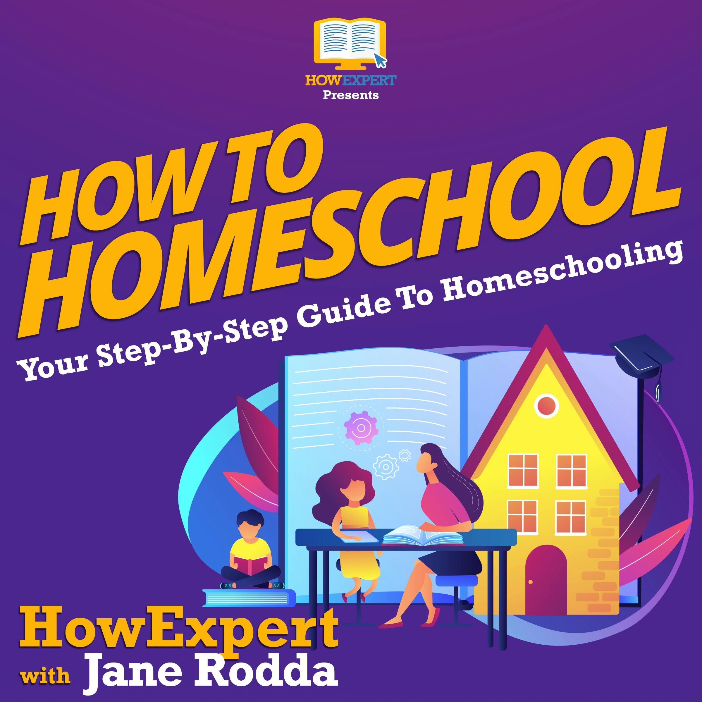 How To Homeschool: Your Step By Step Guide To Homeschooling - Jane Rodda, HowExpert