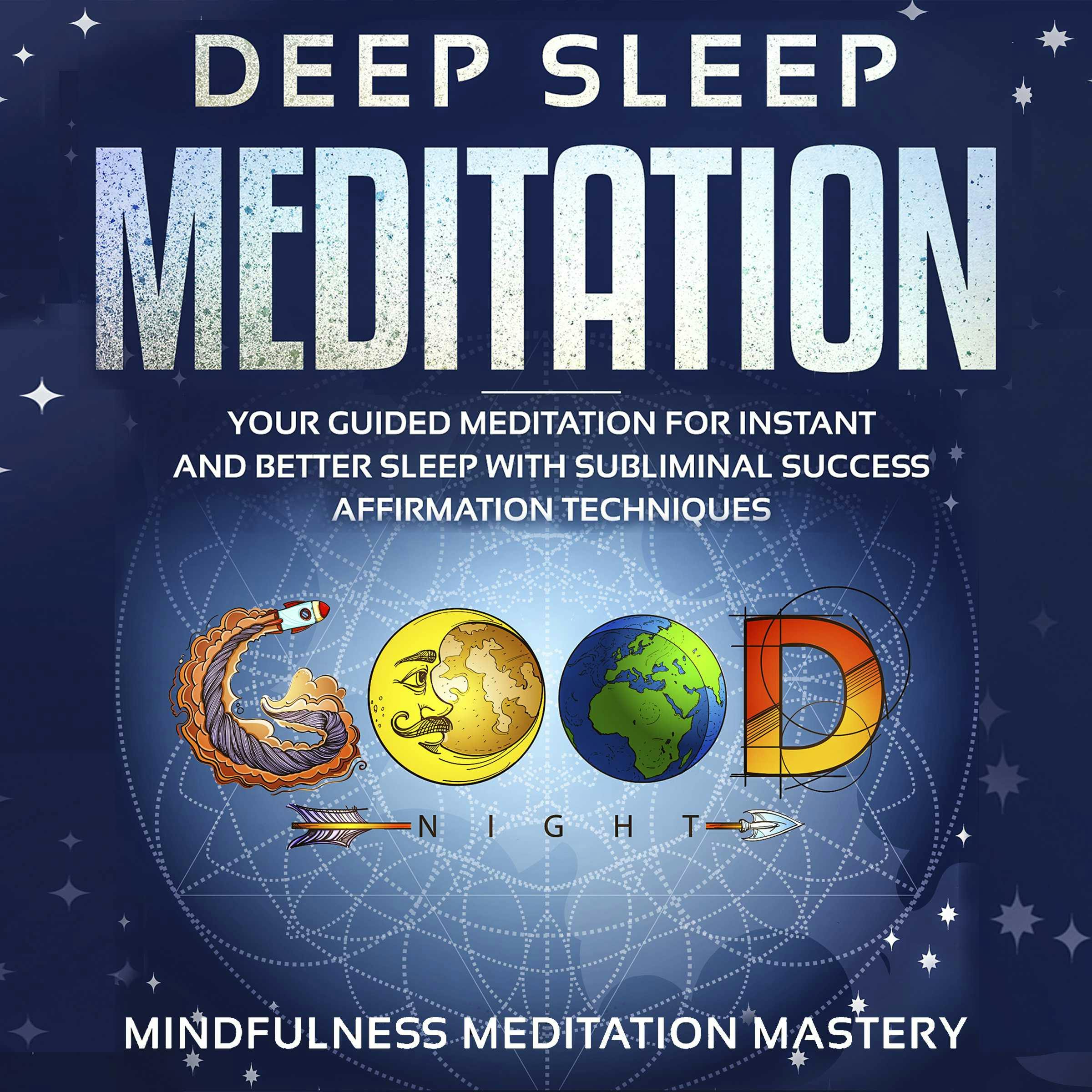 Deep Sleep Meditation: Your Guided Meditation for Instant and Better Sleep with Subliminal Success Affirmation Techniques Kindle Edition - Mindfulness Meditation Mastery