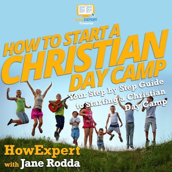 How To Start a Christian Day Camp: Your Step By Step Guide To Starting a Christian Day Camp