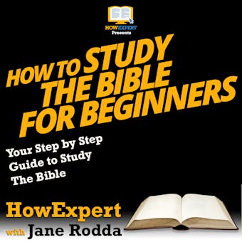 How To Study The Bible for Beginners: Your Step By Step Guide To Study The Bible