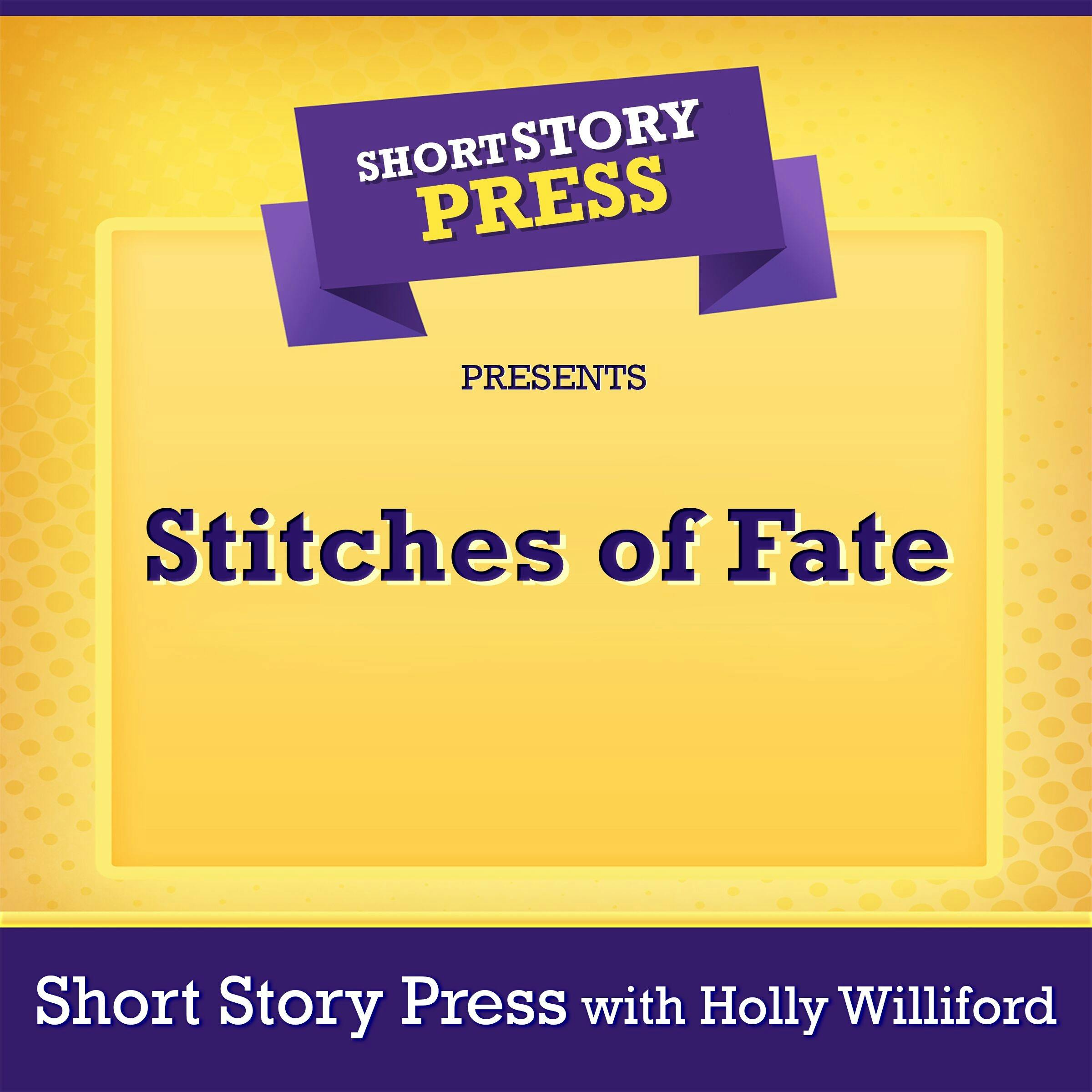 Short Story Press Presents Stitches of Fate - Holly Williford, Short Story Press