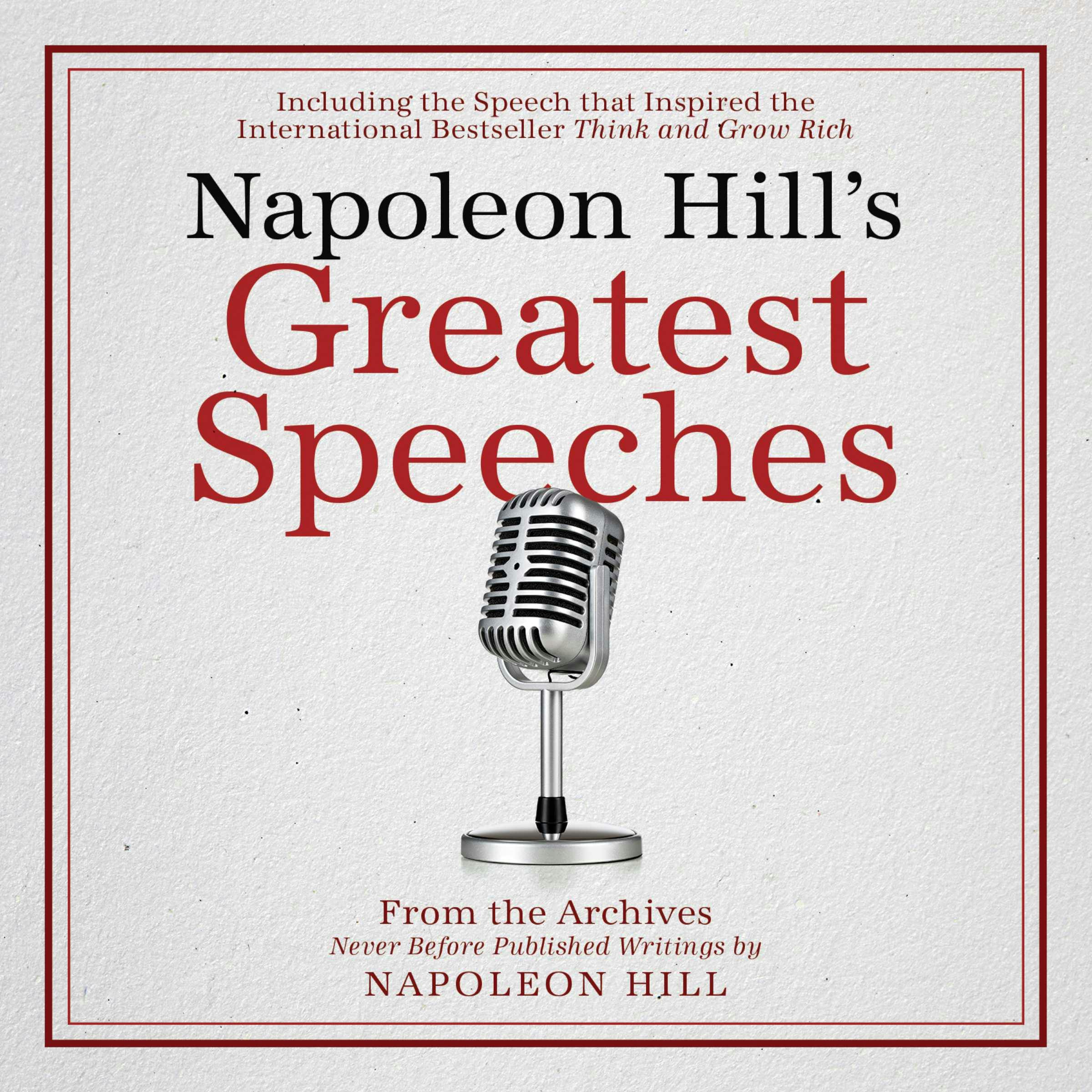 Napoleon Hill's Greatest Speeches: An official publication of the Napoleon Hill Foundation - undefined