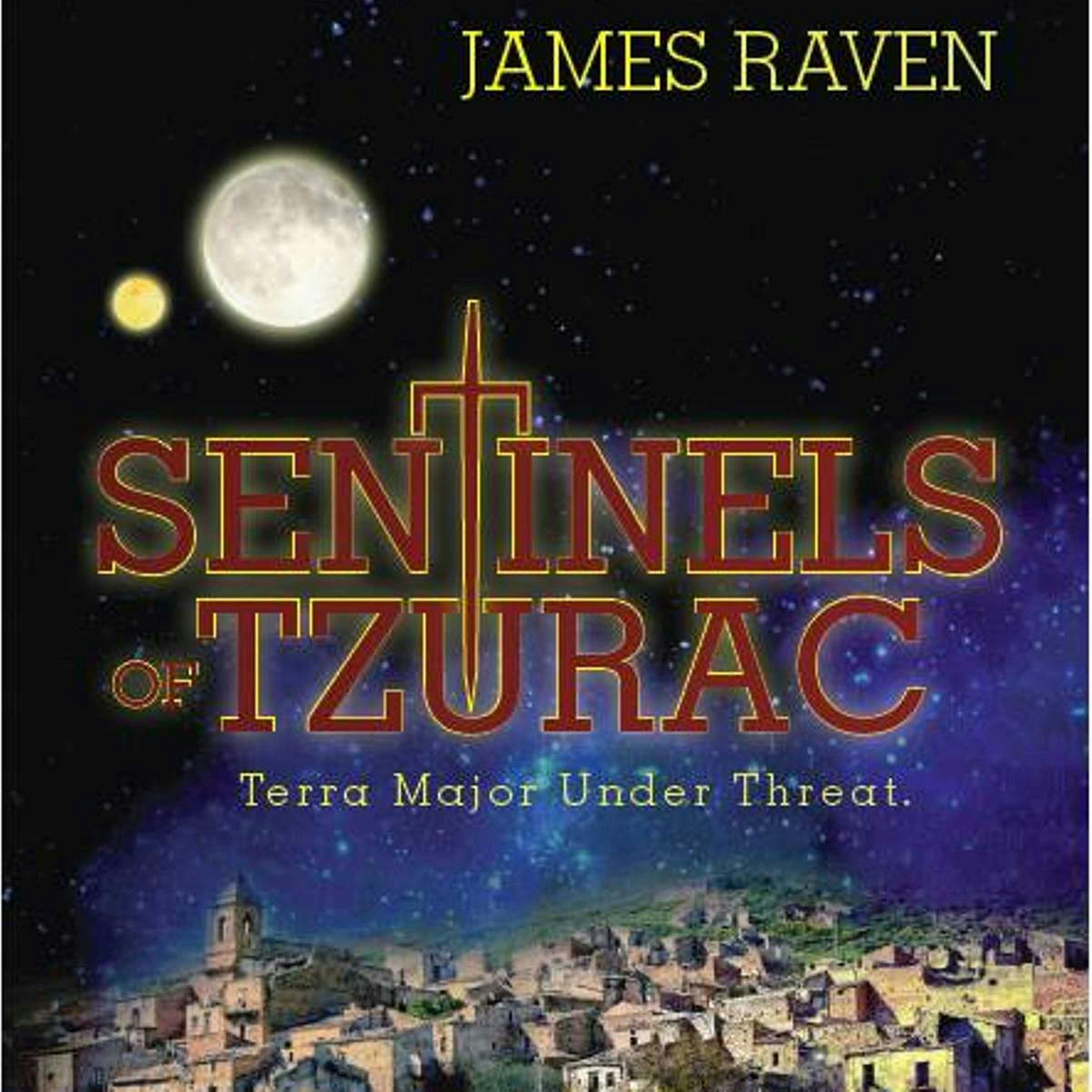 Sentinels of Tzurac: Terra Major Under Threat - James Raven