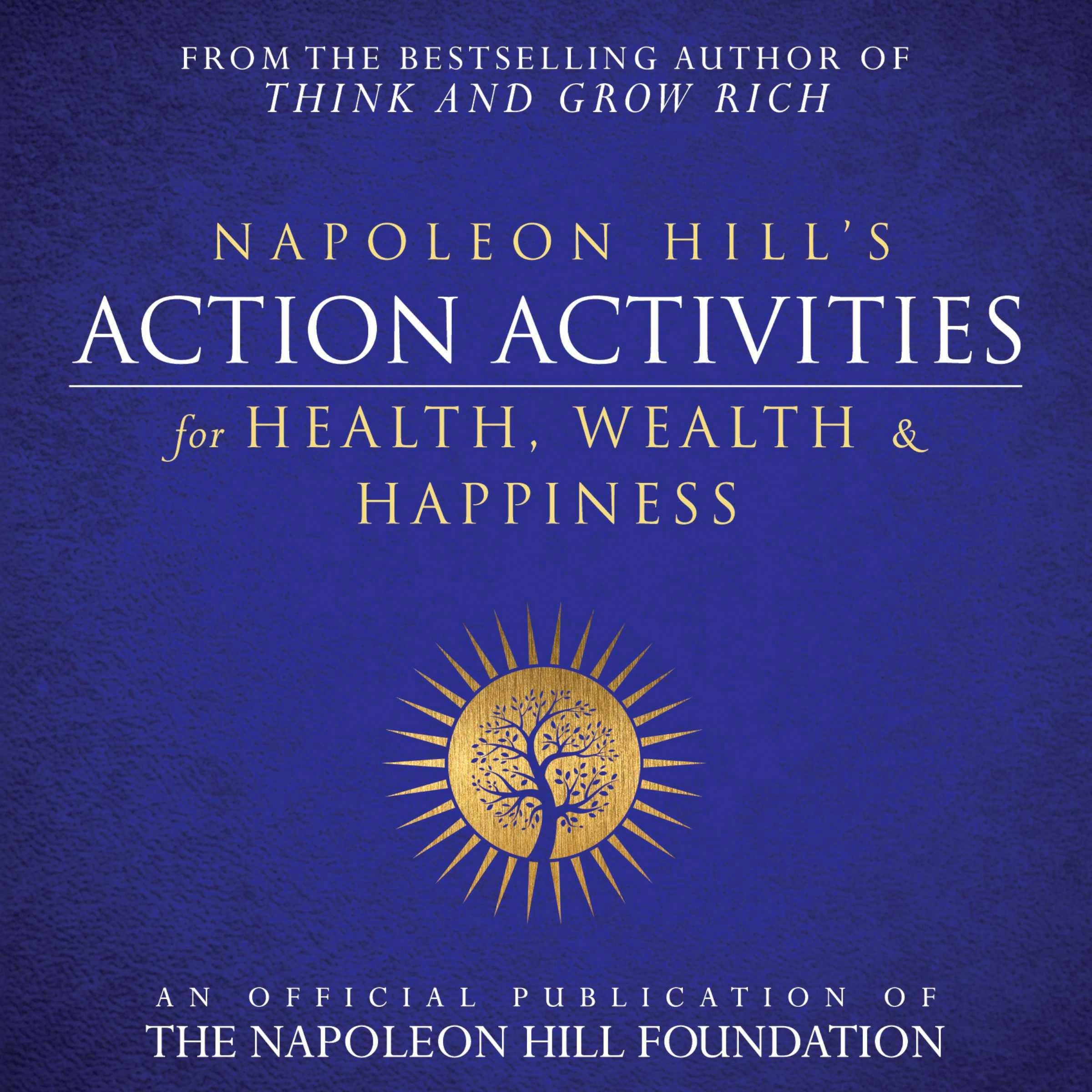Napoleon Hill's Action Activities for Health, Wealth and Happiness: An Official Publication of the Napoleon Hill Foundation - undefined