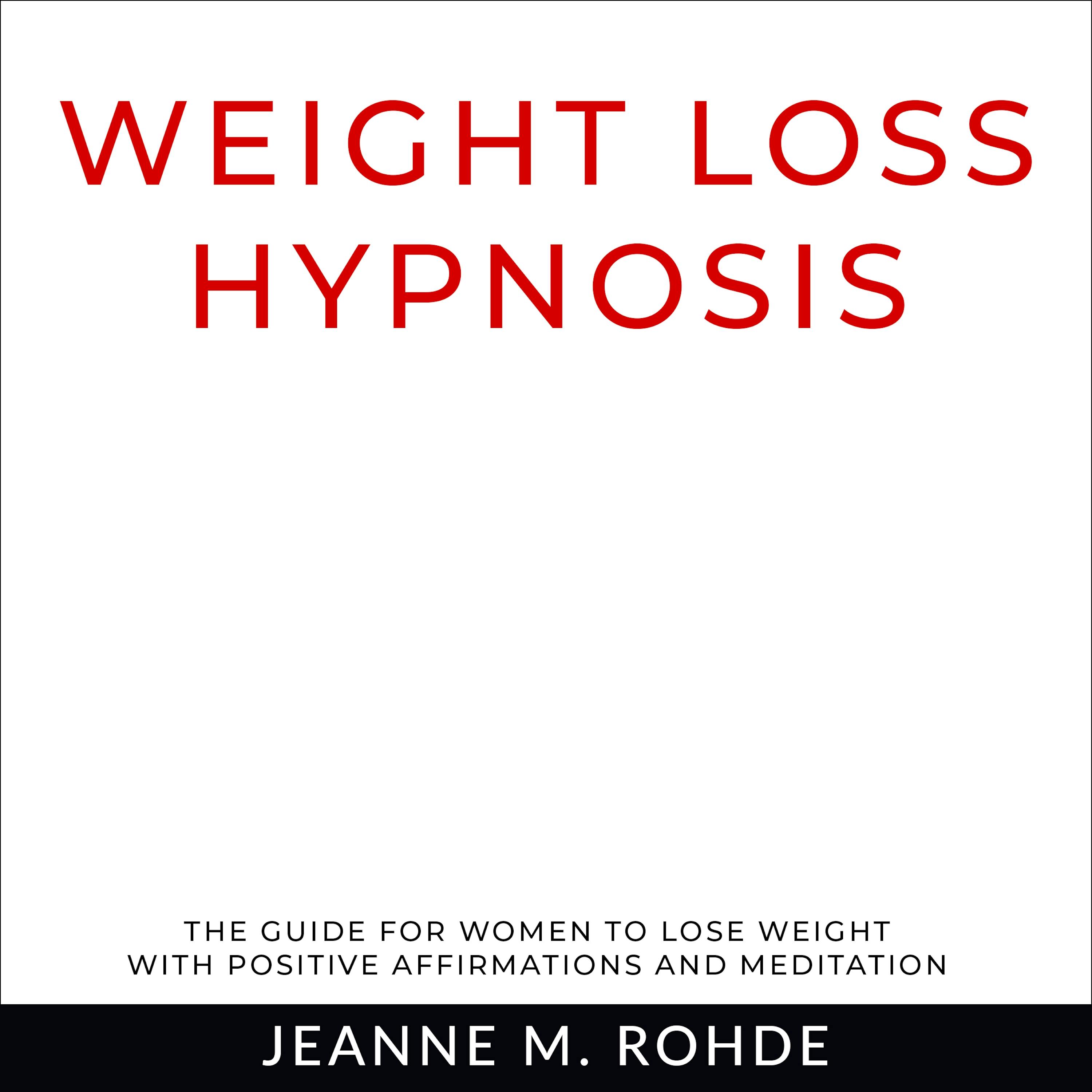 Weight Loss Hypnosis: The guide for women to lose weight with positive affirmations and meditation - Jeanne M. Rohde