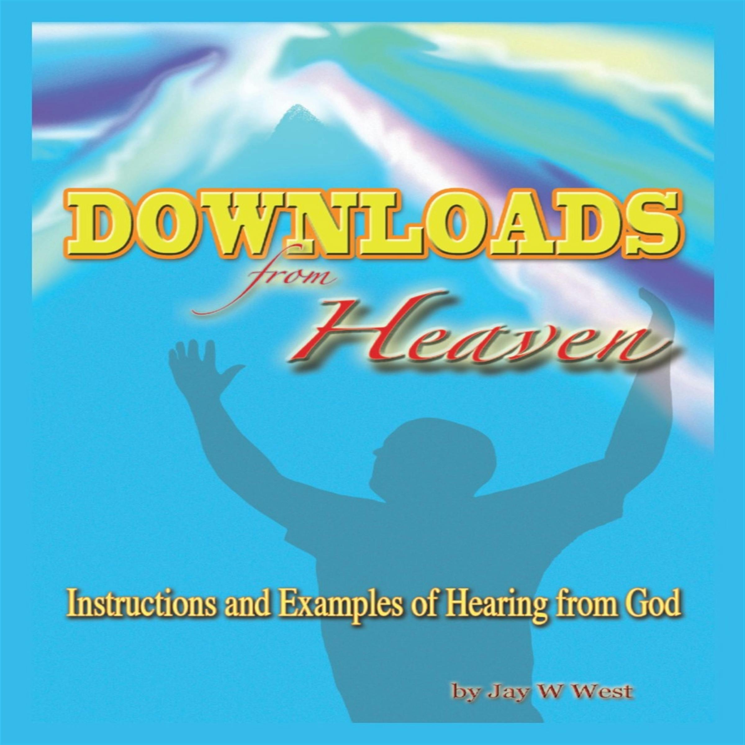 Downloads From Heaven: Instructions and Examples of Hearing from God - undefined