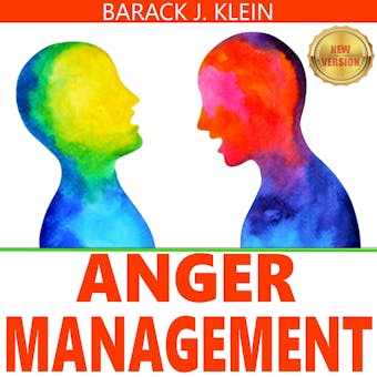 ANGER MANAGEMENT: A Direct Path Through Control of Your Emotions, Learn to Recognize and Control Anger. Overcome Depression & Anxiety. Stress Relief & Take Control of Your Life. NEW VERSION