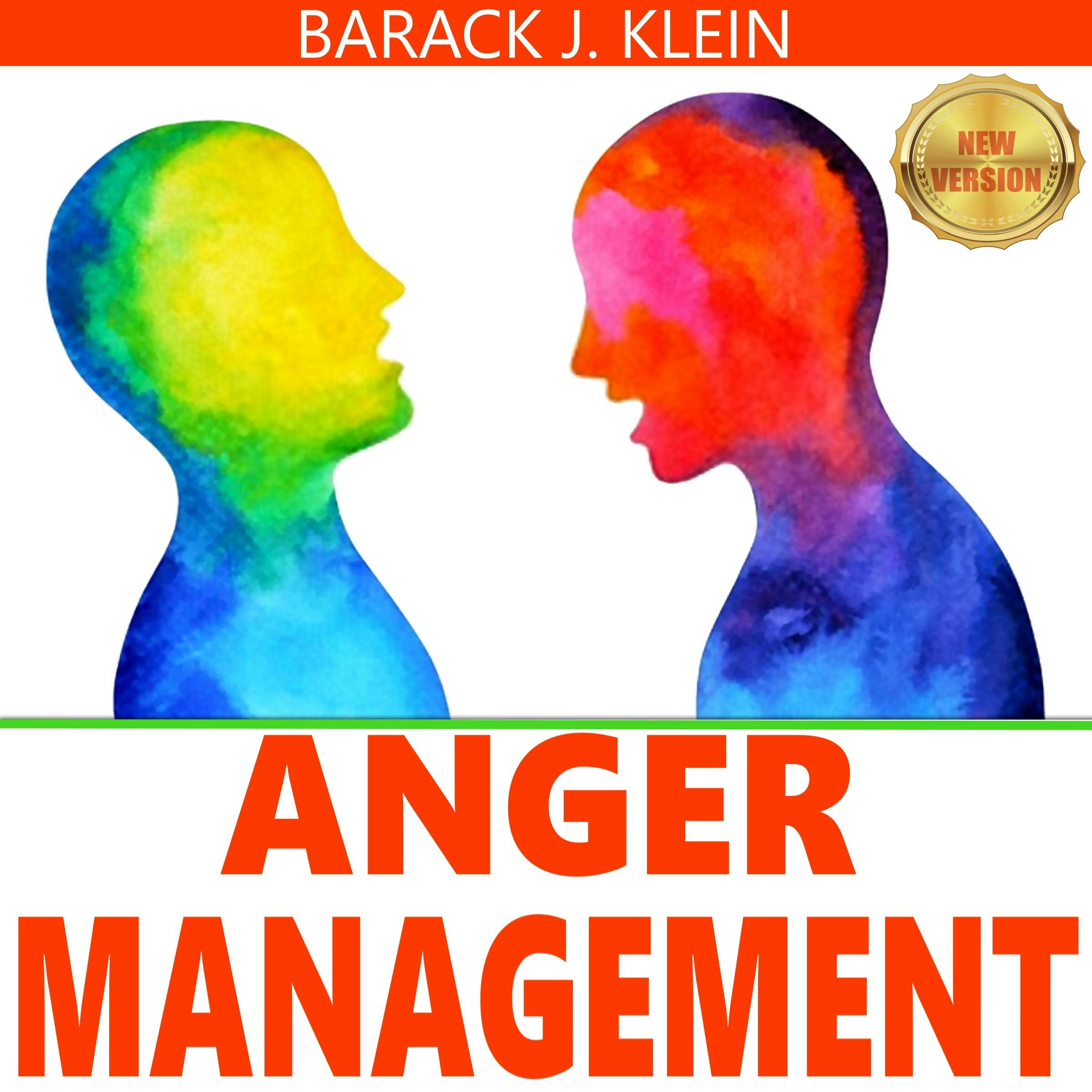 ANGER MANAGEMENT: A Direct Path Through Control of Your Emotions, Learn to Recognize and Control Anger. Overcome Depression & Anxiety. Stress Relief & Take Control of Your Life. NEW VERSION - BARACK J. KLEIN