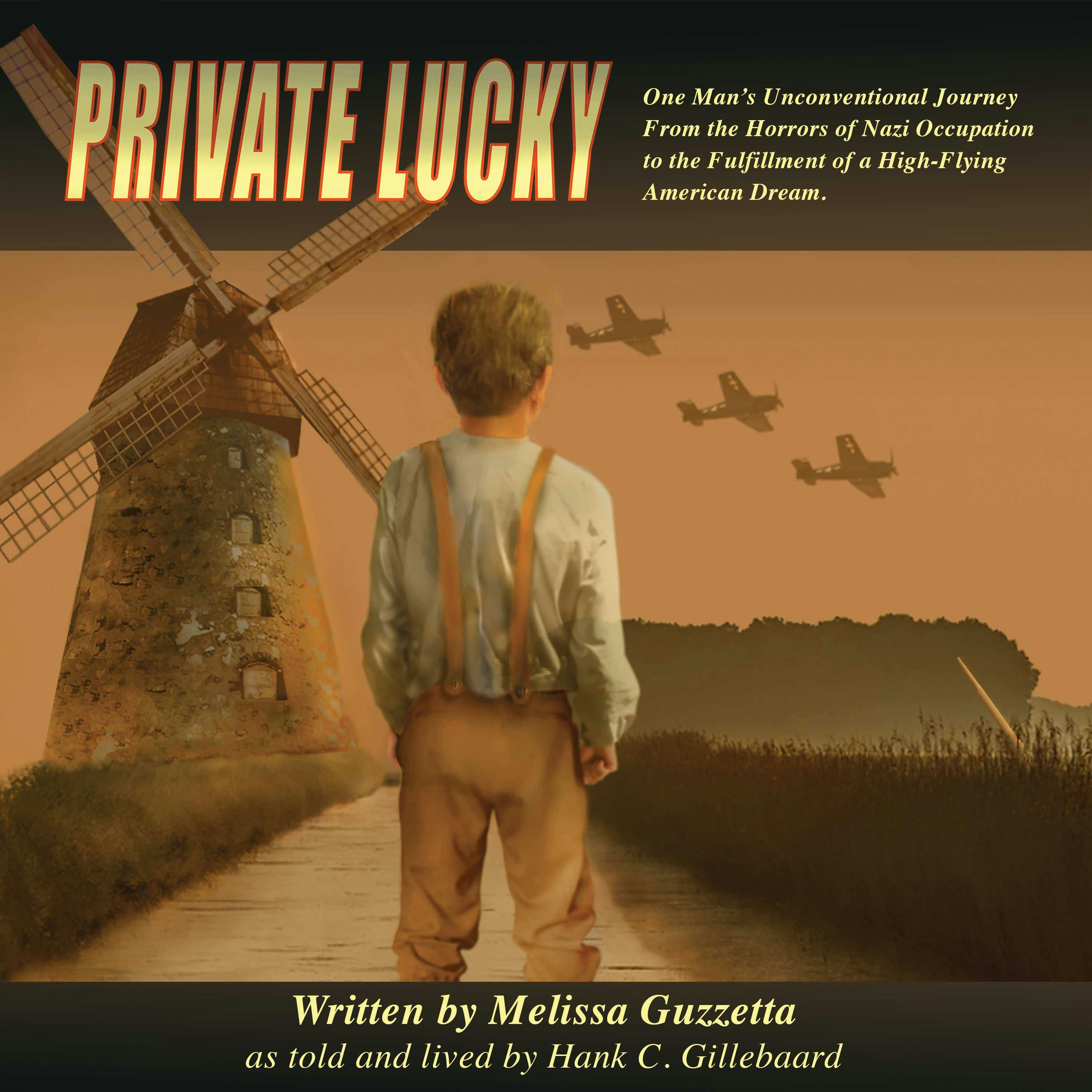 Private Lucky: One Man's Unconventional Journey from the Horrors of Nazi Occupation to the Fulfillment of a High-Flying American Dream - undefined