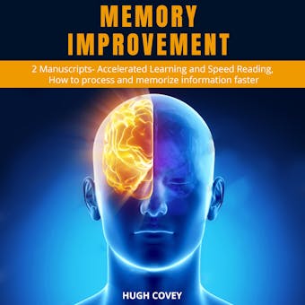 Memory Improvement: 2 Manuscripts- Accelerated Learning and Speed Reading, How to process and memorise information faster