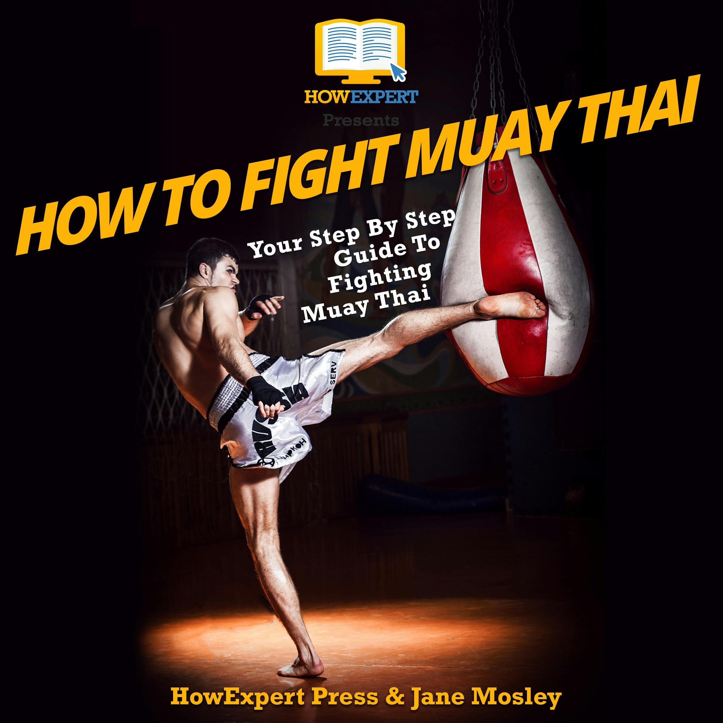 How To Fight Muay Thai: Your Step By Step Guide To Fighting Muay Thai - Jane Mosley, HowExpert