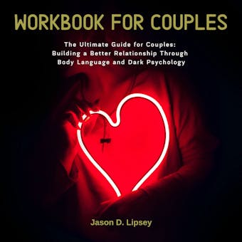 Workbook For Couple: The Ultimate Guide for Couples: Building a Better Relationship Through Body Language and Dark Psychology