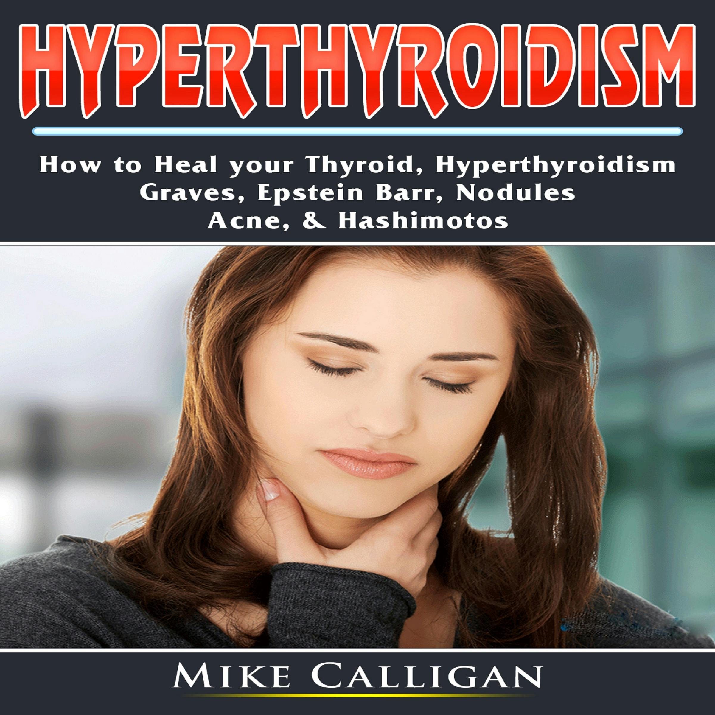 Hyperthyroidism How to Heal your Thyroid, Hyperthyroidism, Graves, Epstein Barr, Nodules,  Acne, &amp; Hashimotos - undefined