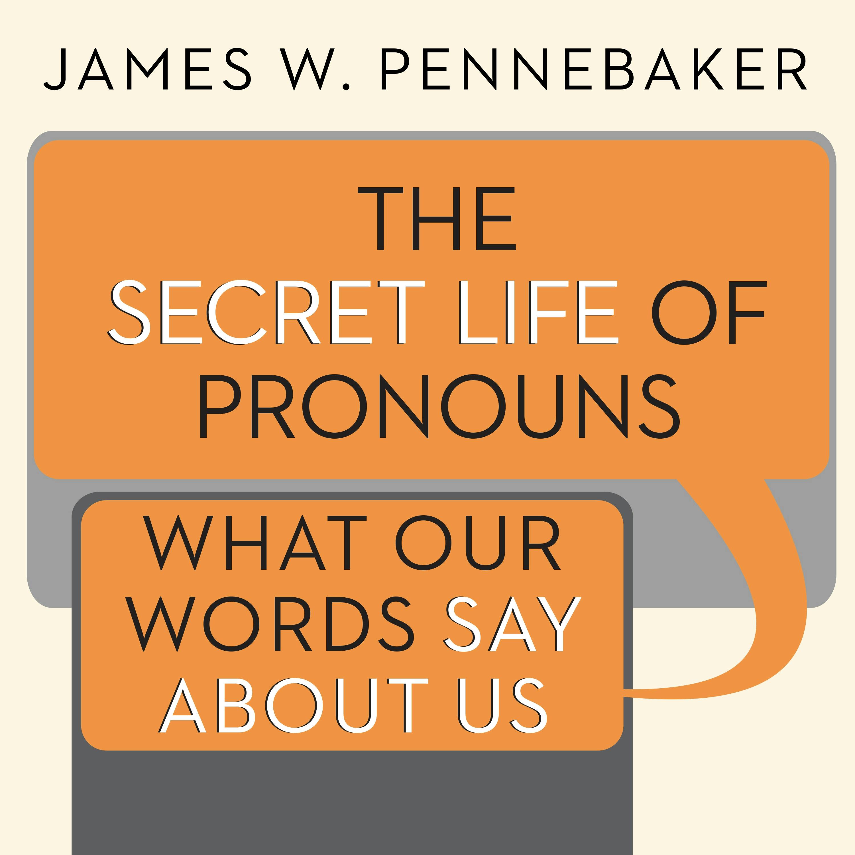 The Secret Life of Pronouns: What Our Words Say About Us - James W. Pennebaker