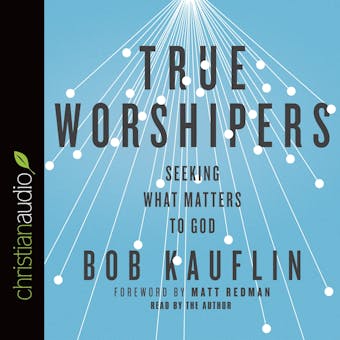 True Worshipers: Seeking what Matters to God