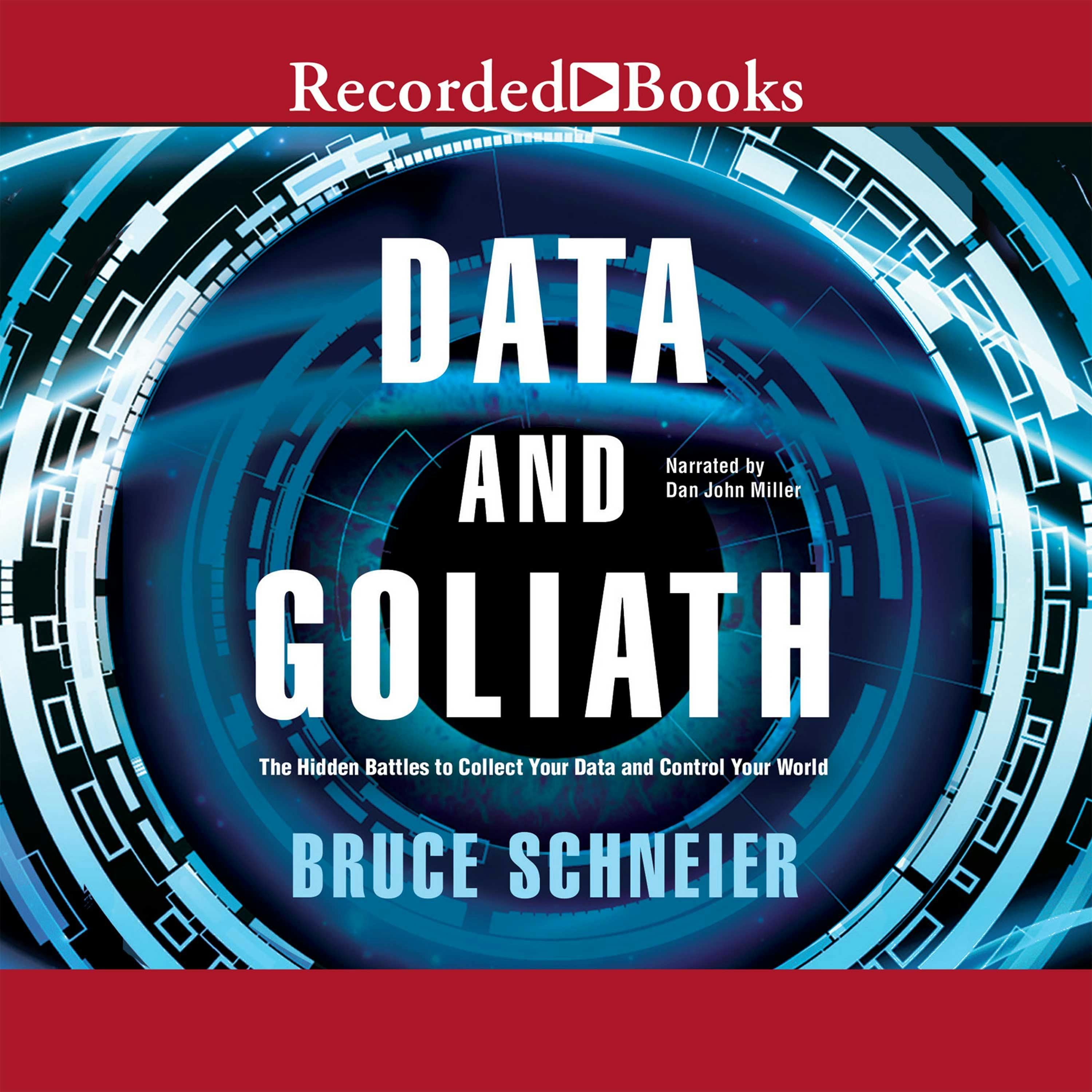 Data and Goliath: The Hidden Battles to Capture Your Data and Control Your World - Bruce Schneier