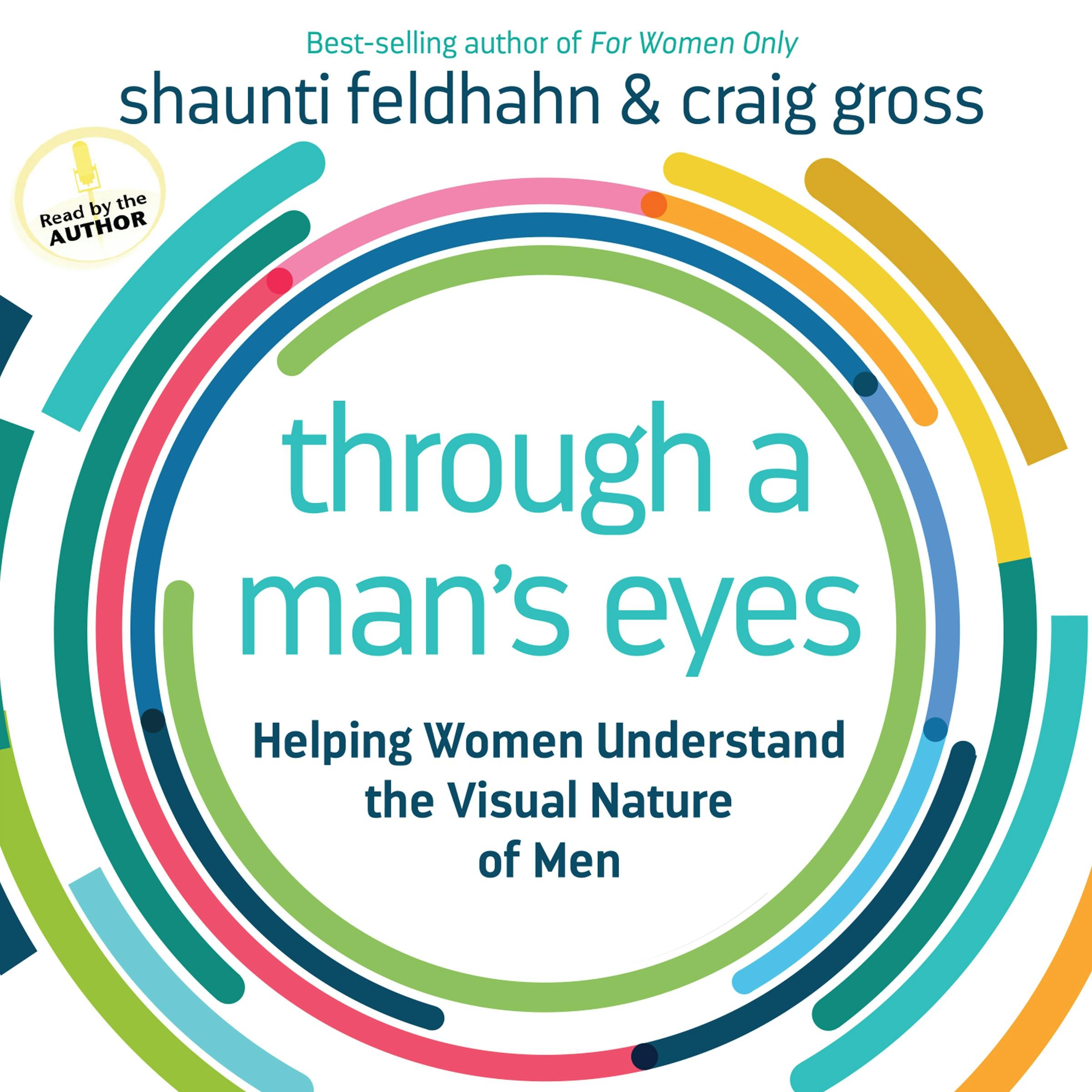 Through a Man's Eyes: Helping Women Understand the Visual Nature of Men - undefined