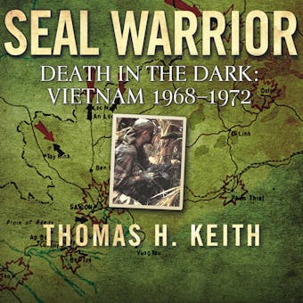 SEAL Warrior: Death in the Dark: Vietnam 1968-1972