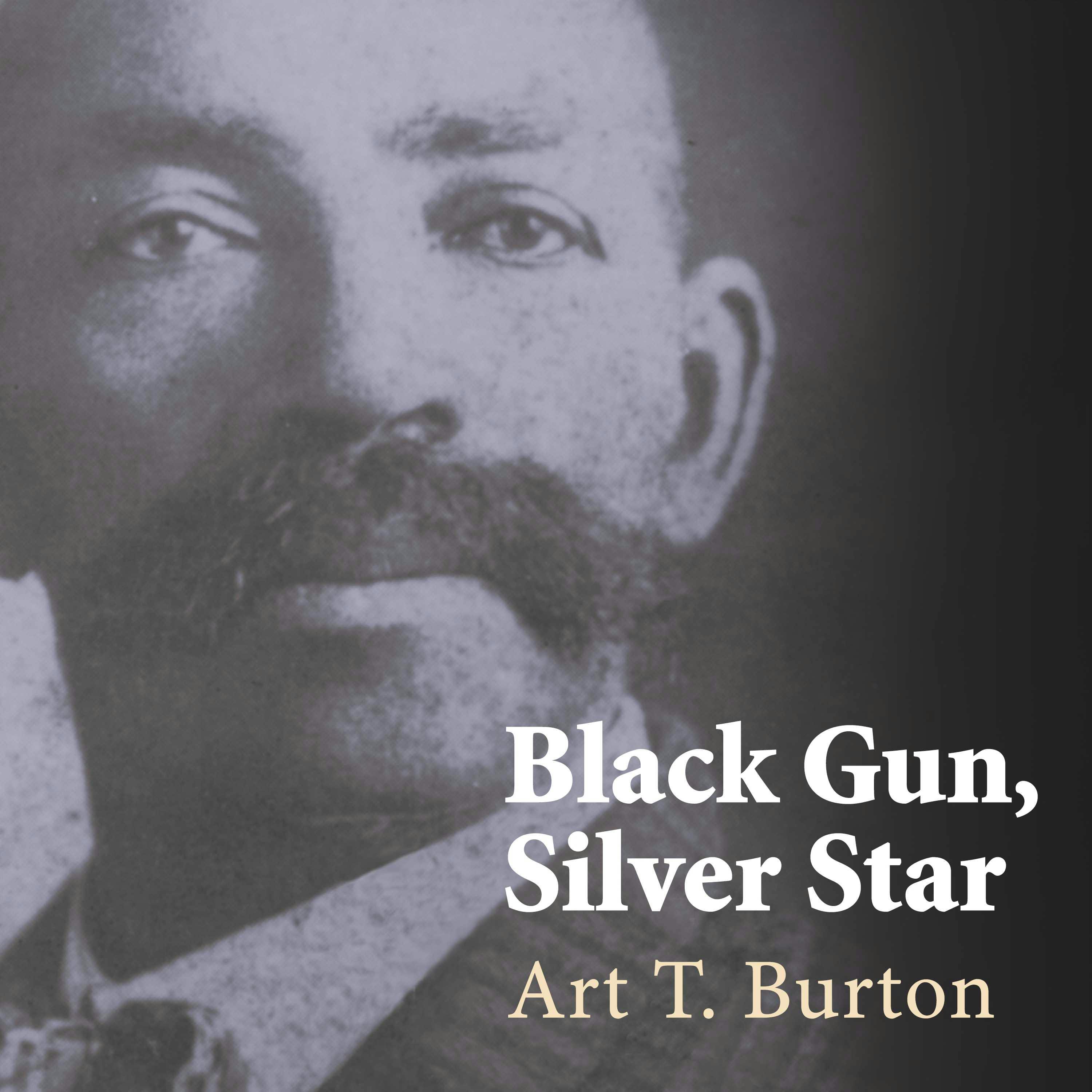 Black Gun, Silver Star: The Life and Legend of Frontier Marshal Bass Reeves - Art T. Burton