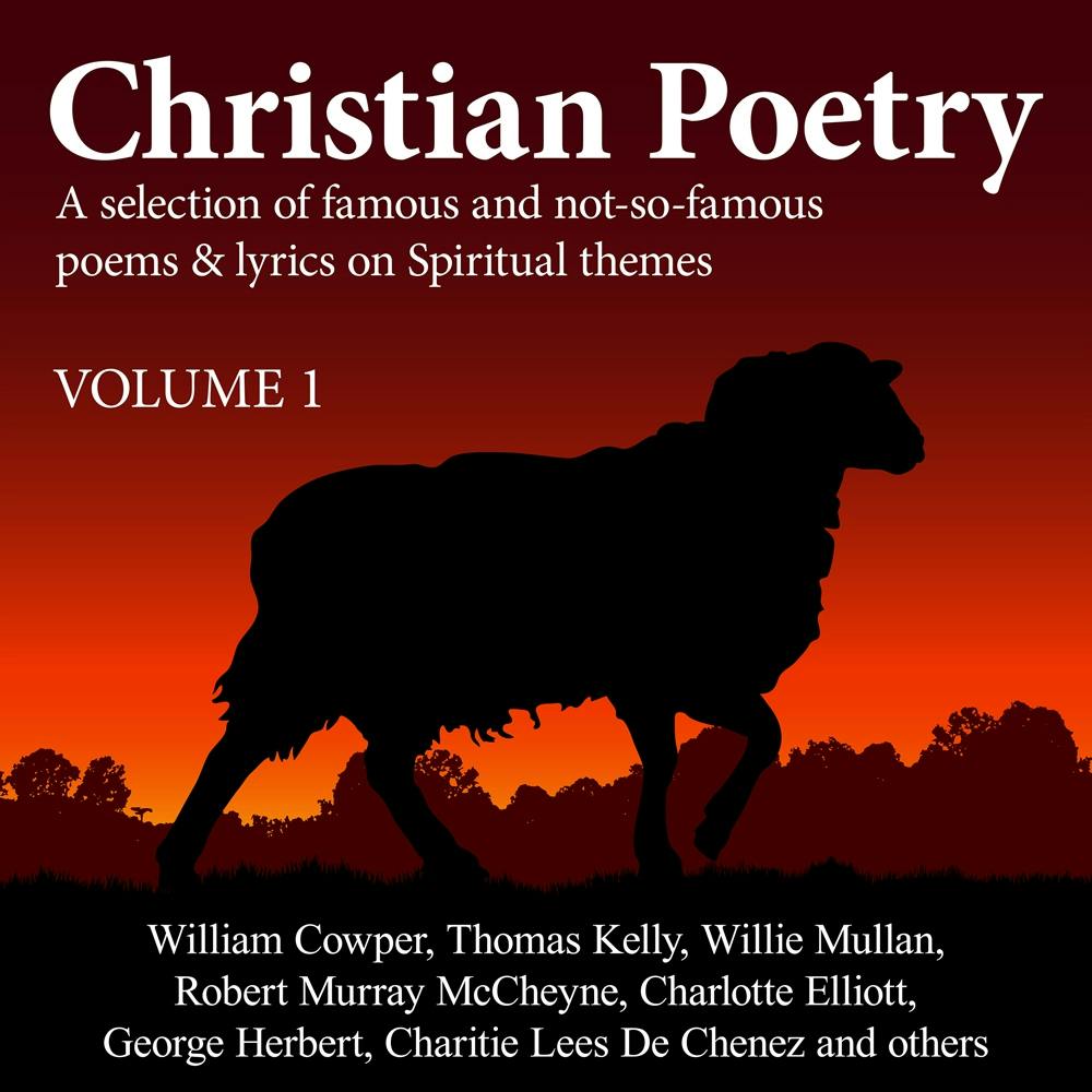 Christian Poetry Volume 1: A Selection of Famous and Not-So-Famous Poems & Lyrics on Spiritual Themes - undefined