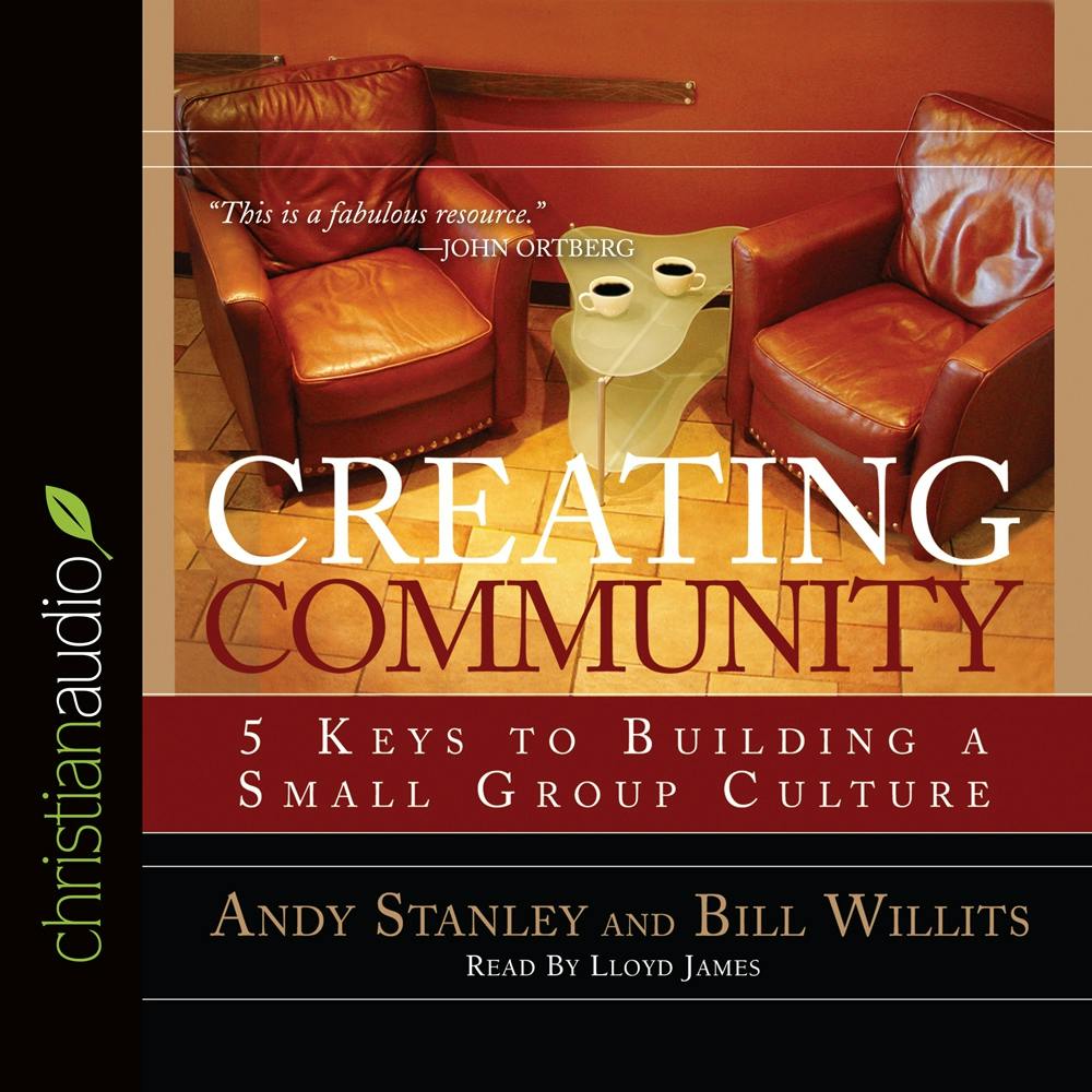 Creating Community: Five Keys to Building a Small Group Culture - Bill Willits, Andy Stanley