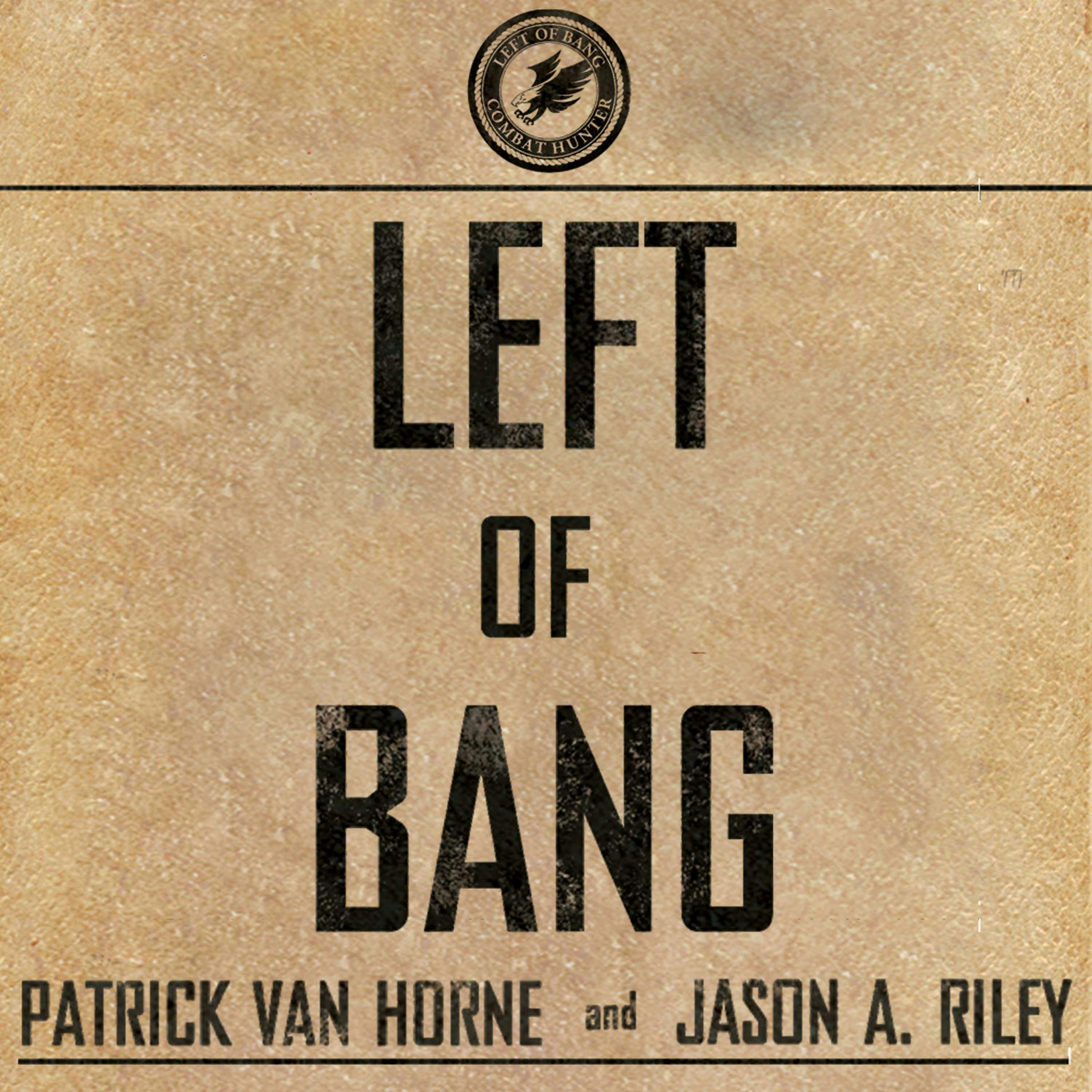 Left of Bang: How the Marine Corps' Combat Hunter Program Can Save Your Life - Patrick Van Horne, Jason A. Riley
