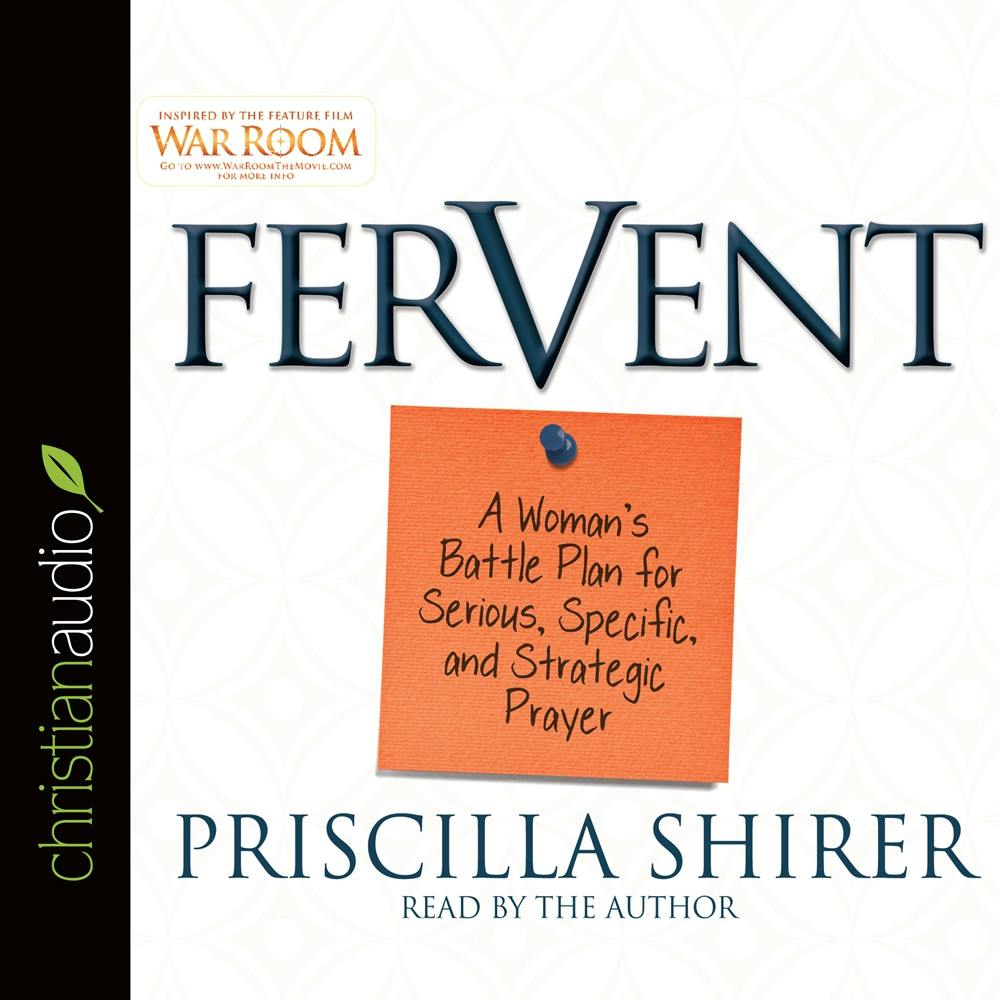 Fervent: A Woman's Battle Plan to Serious, Specific, and Strategic Prayer - Priscilla Shirer