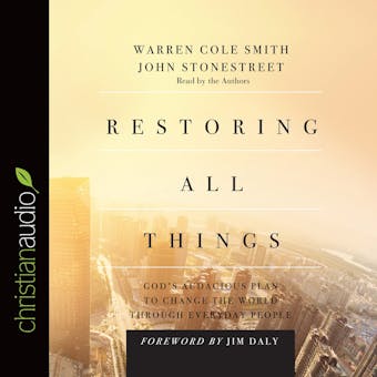 Restoring All Things: God's Audacious Plan to Change the World Through Everyday People