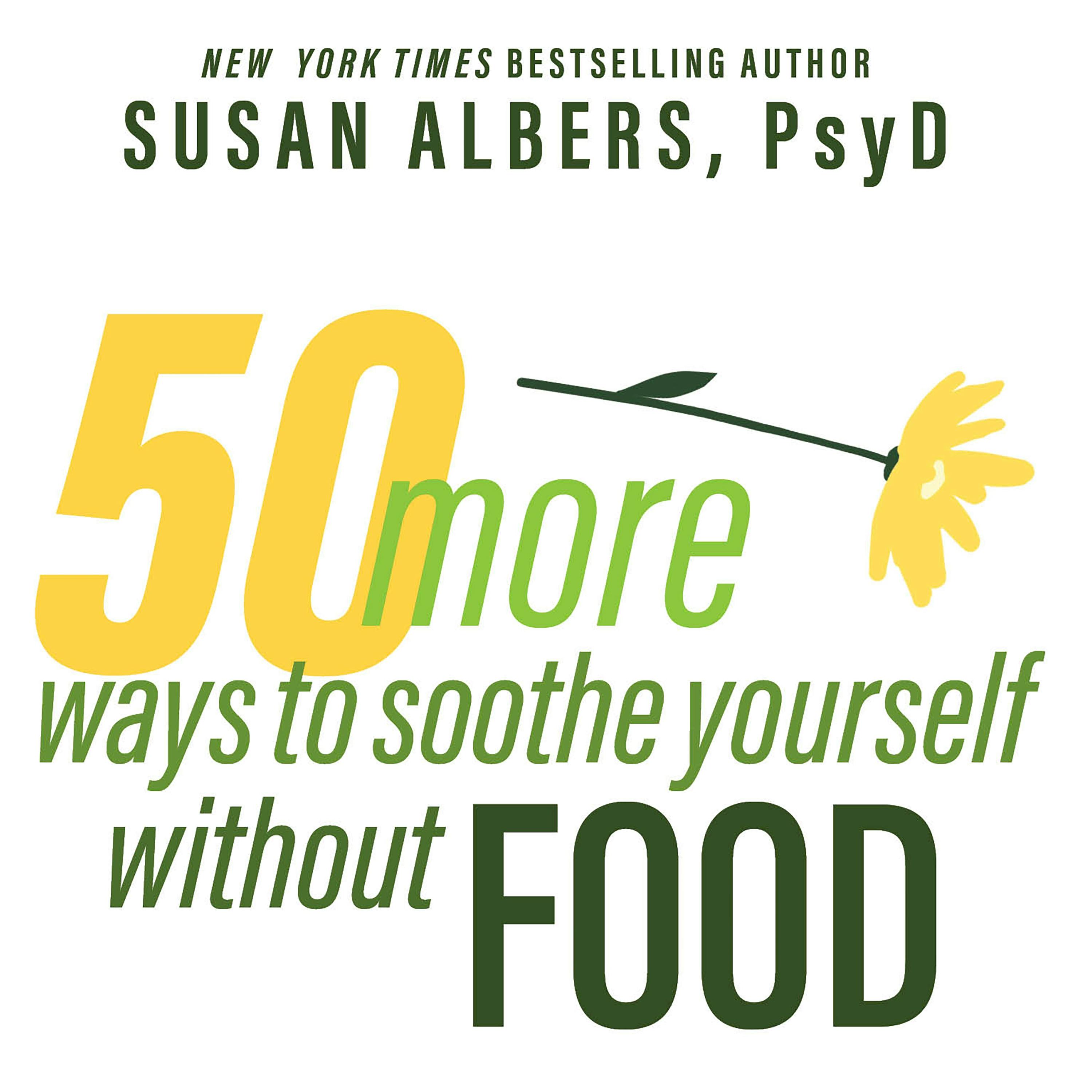 50 More Ways to Soothe Yourself Without Food: Mindfulness Strategies to Cope With Stress and End Emotional Eating - undefined
