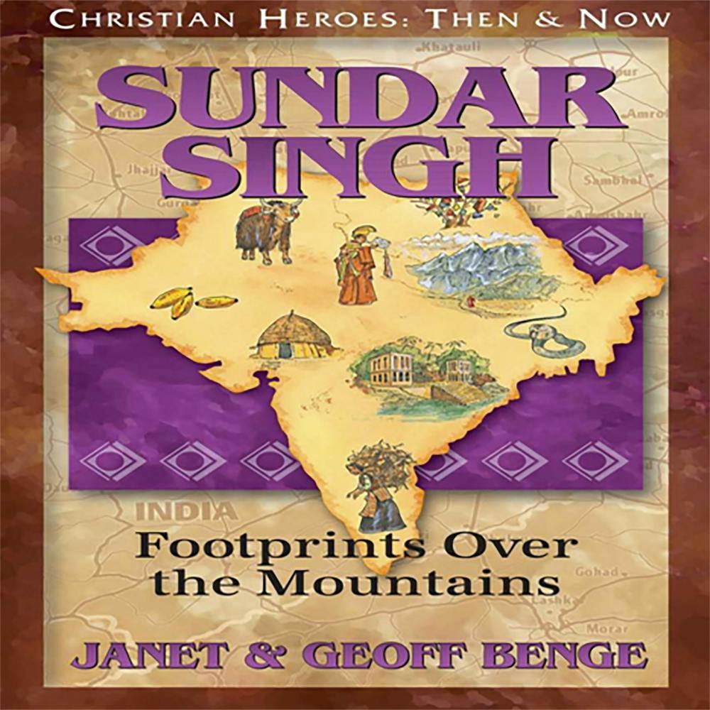 Sundar Singh: Footprints over the Mountains - Janet Benge, Geoff Benge