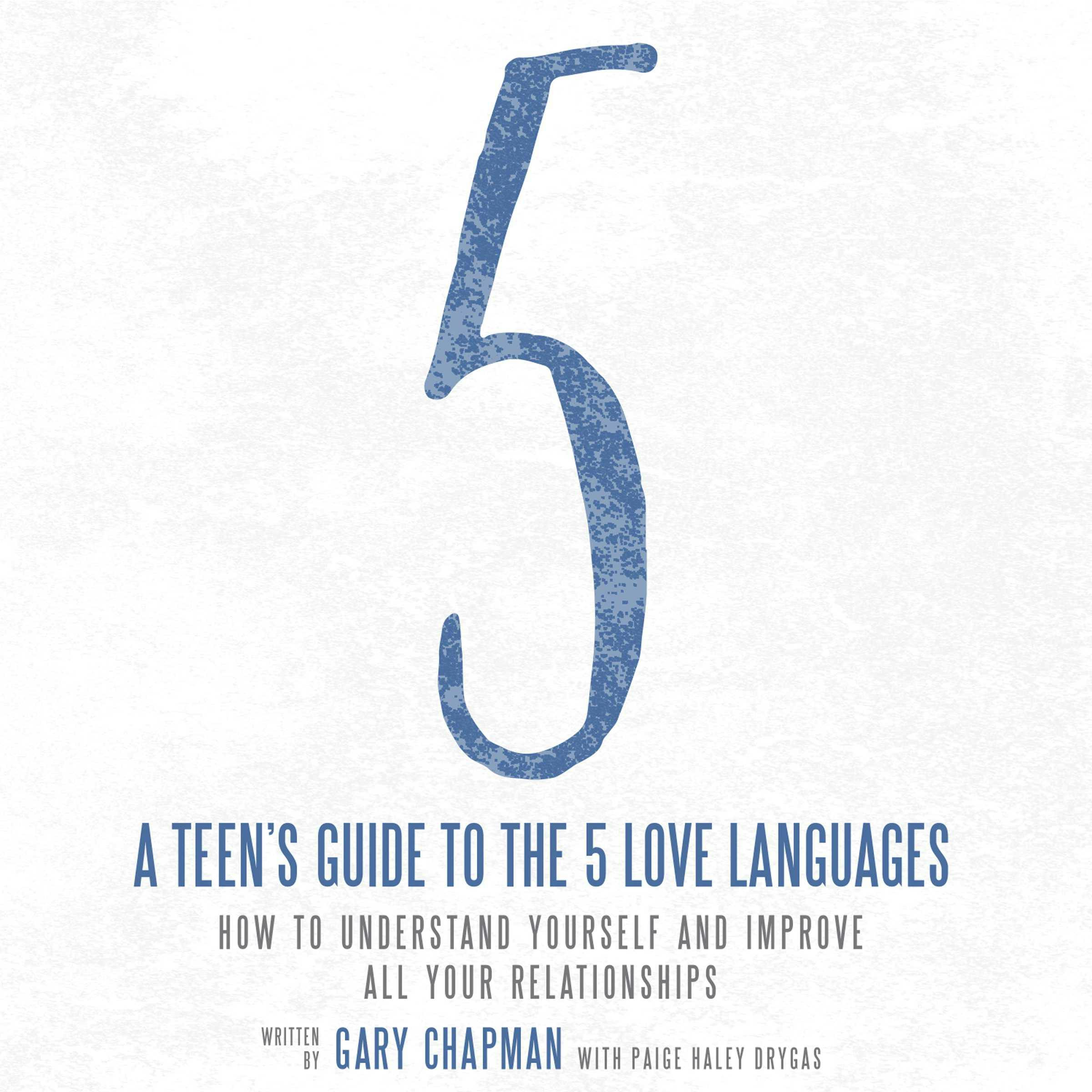 A Teen's Guide to the 5 Love Languages: How to Understand Yourself and Improve All Your Relationships - Gary Chapman