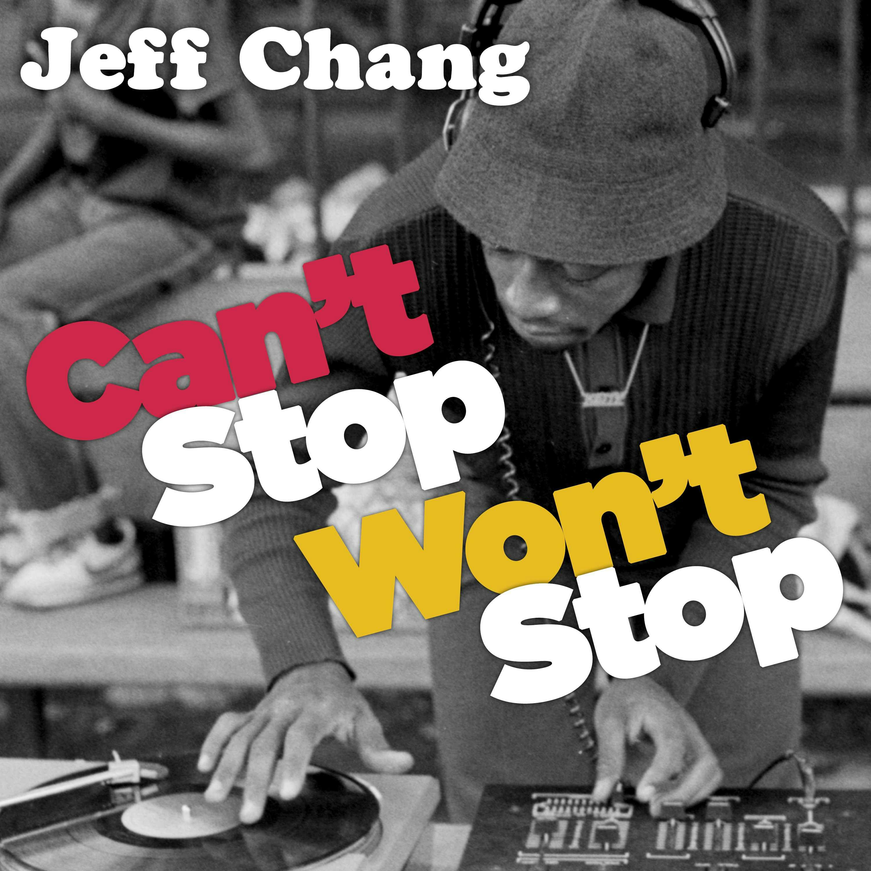 Can't Stop Won't Stop: A History of the Hip-hop Generation - Jeff Chang