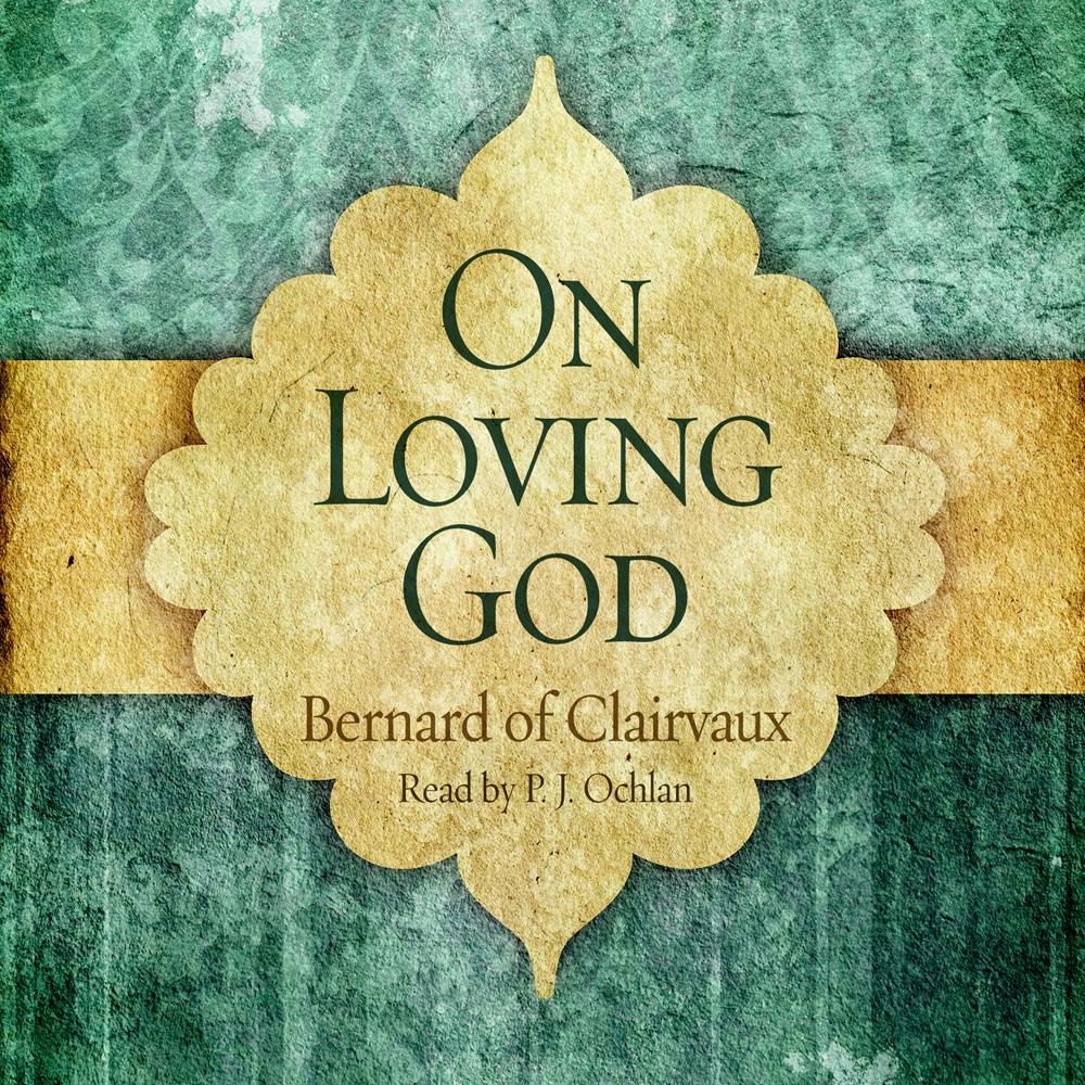On Loving God - Bernard of Clairvaux