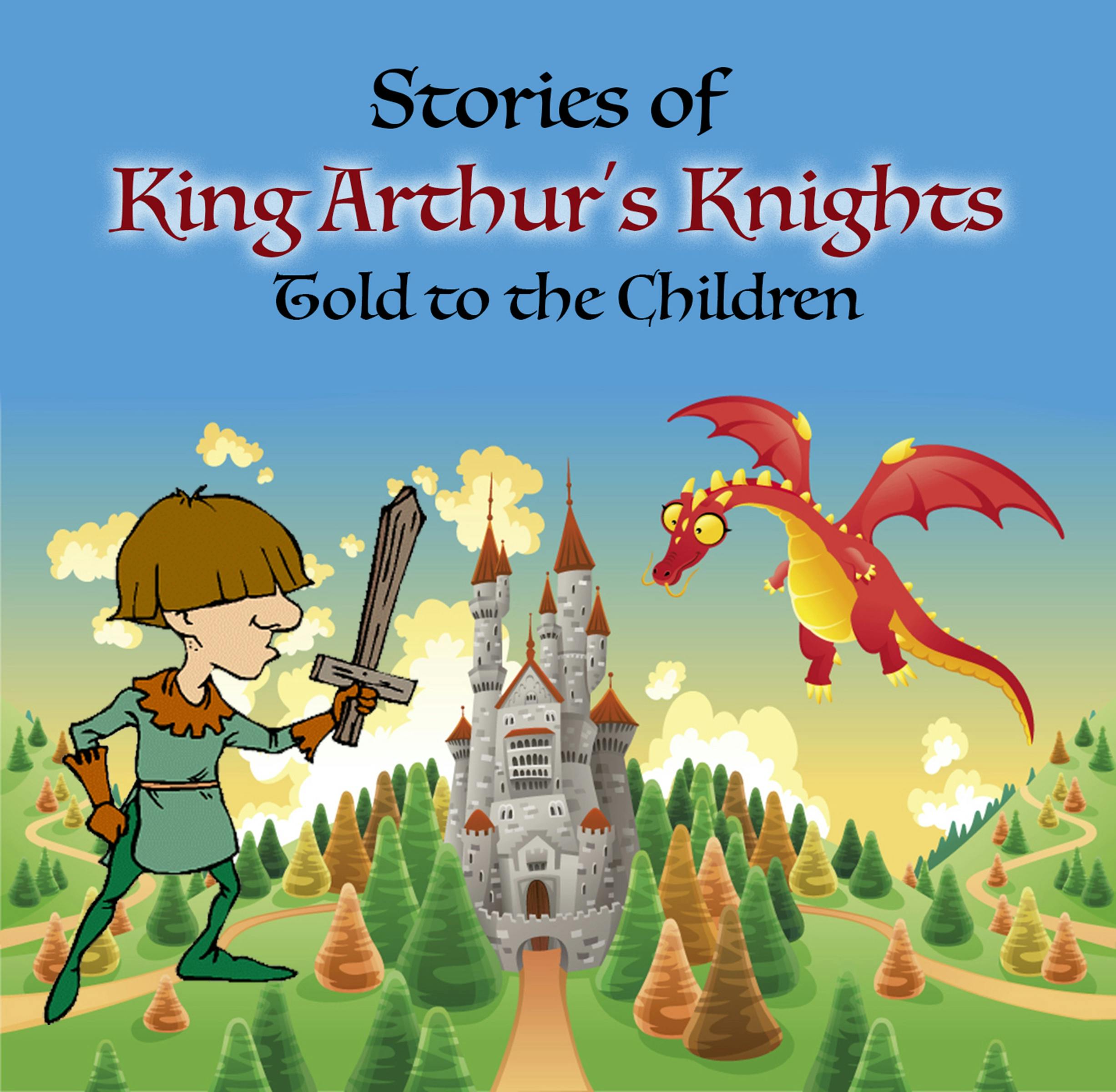 Stories of King Arthur's Knights Told to the Children - undefined