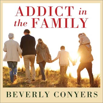 Addict In The Family: Stories of Loss, Hope, and Recovery